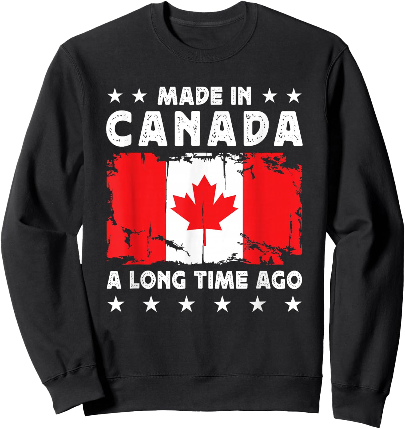 Made in Canada a Long Time Ago Proud Canadian Canada Flag Sweatshirt - Sweatshirt | Black