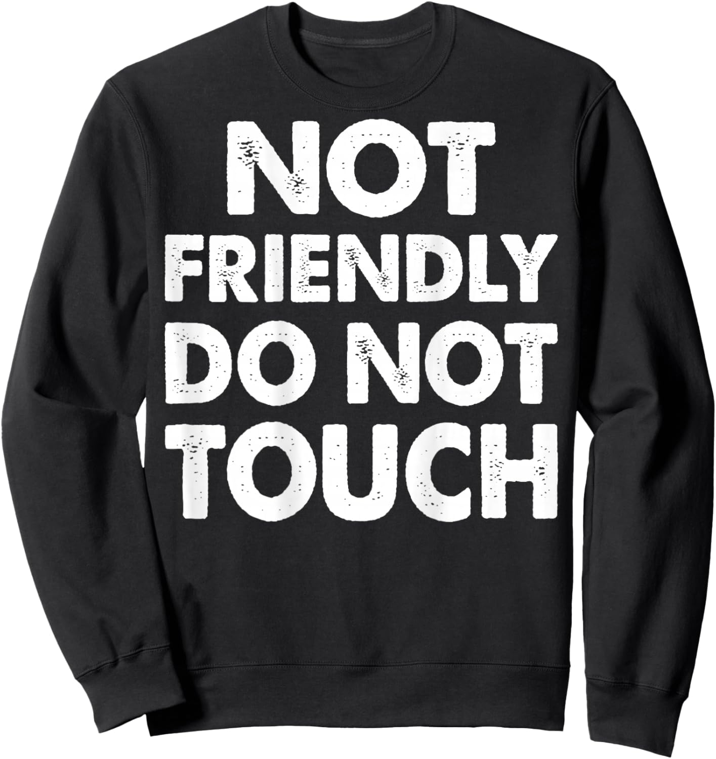 Not Friendly Do Not Touch Funny Saying (ON Back) Sweatshirt - Sweatshirt | Black