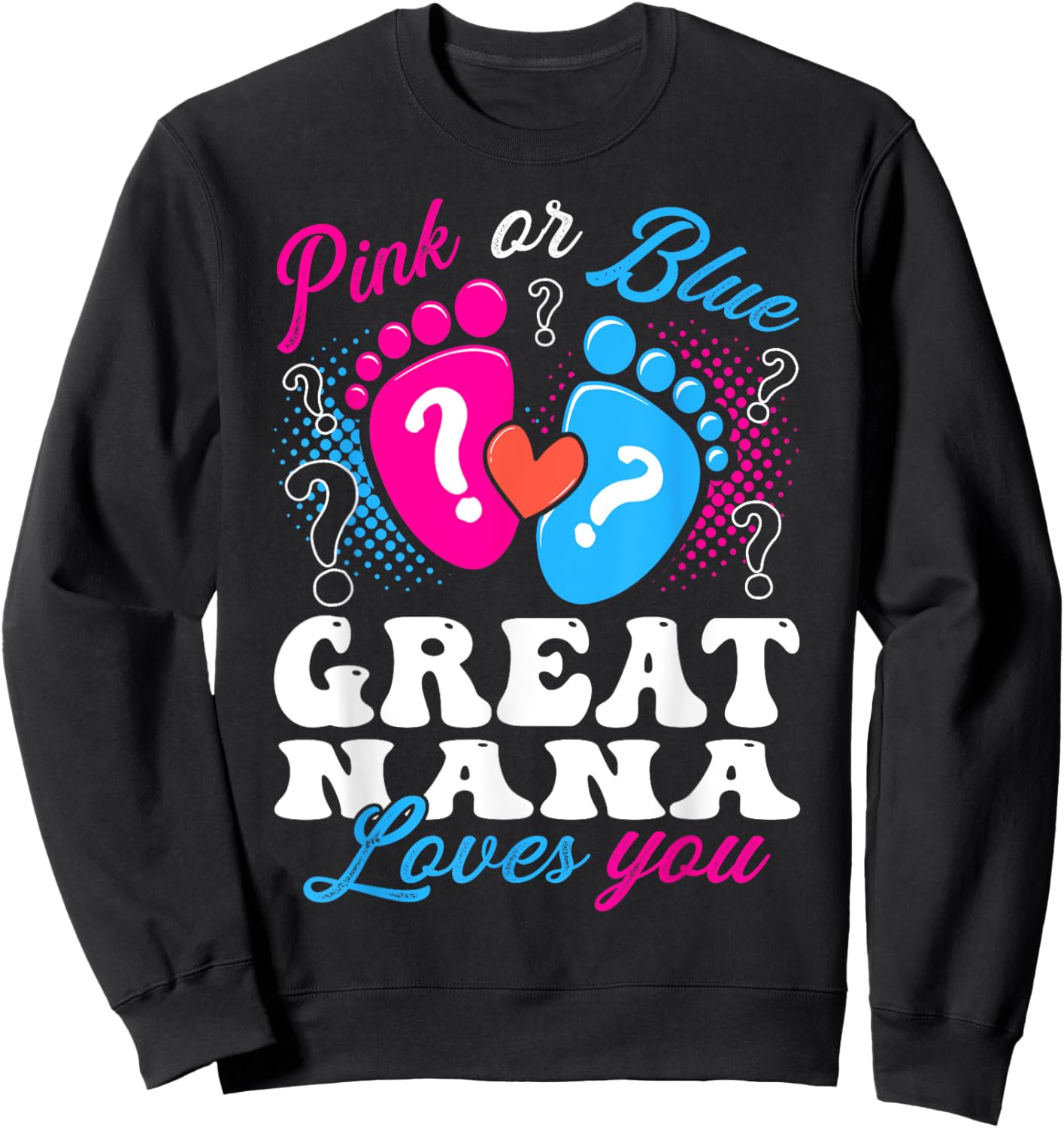 Pink or Blue Great Nana Love You Baby Gender Reveal Sweatshirt - Sweatshirt | Black