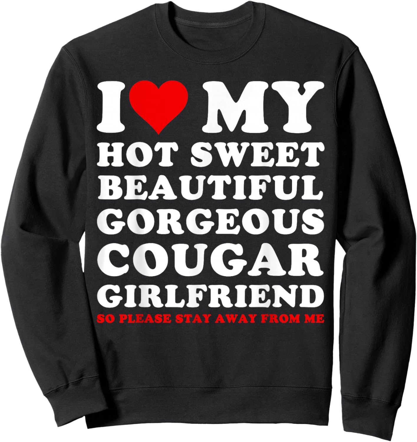 I Love My Hot Sweet Beautiful Gorgeous Cougar Girlfriend Sweatshirt - Sweatshirt | Black
