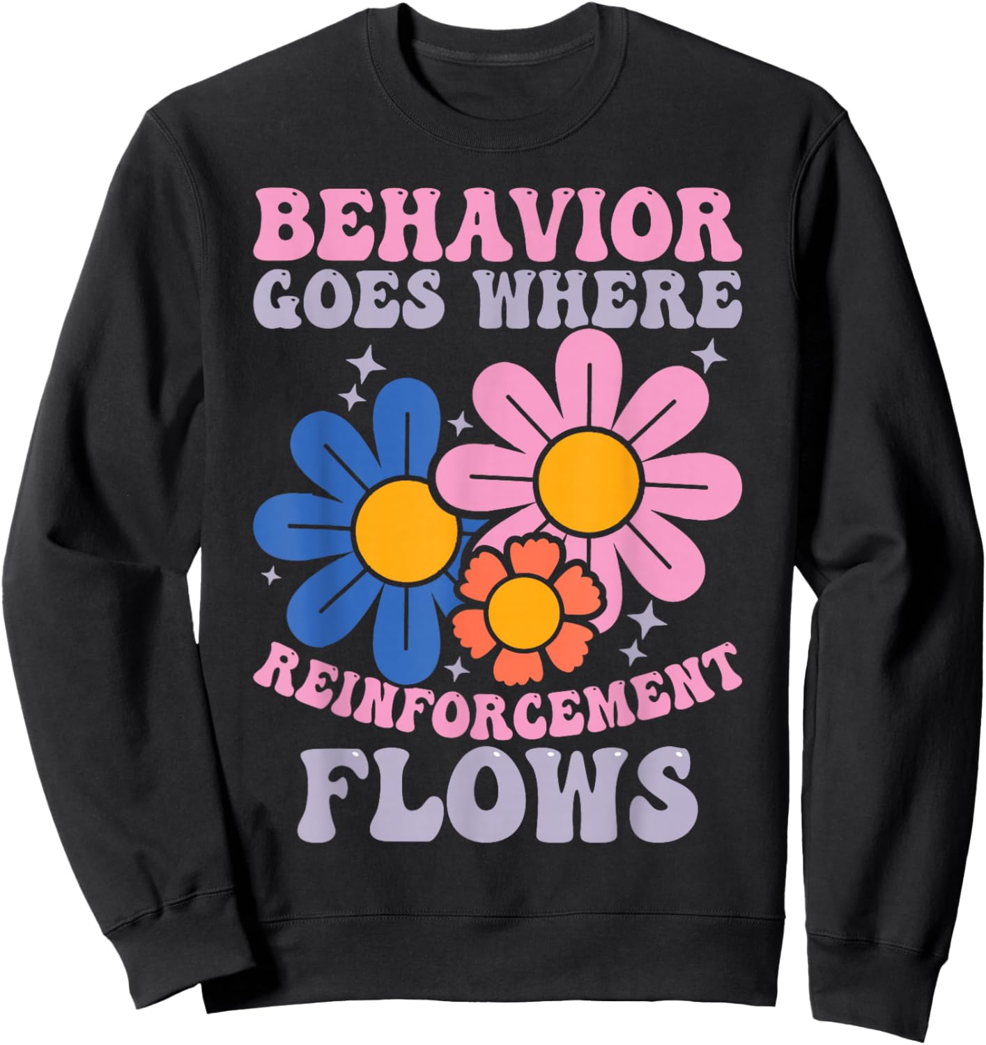 Behavior Goes Where Reinforcement Flows Sweatshirt - Sweatshirt | Black