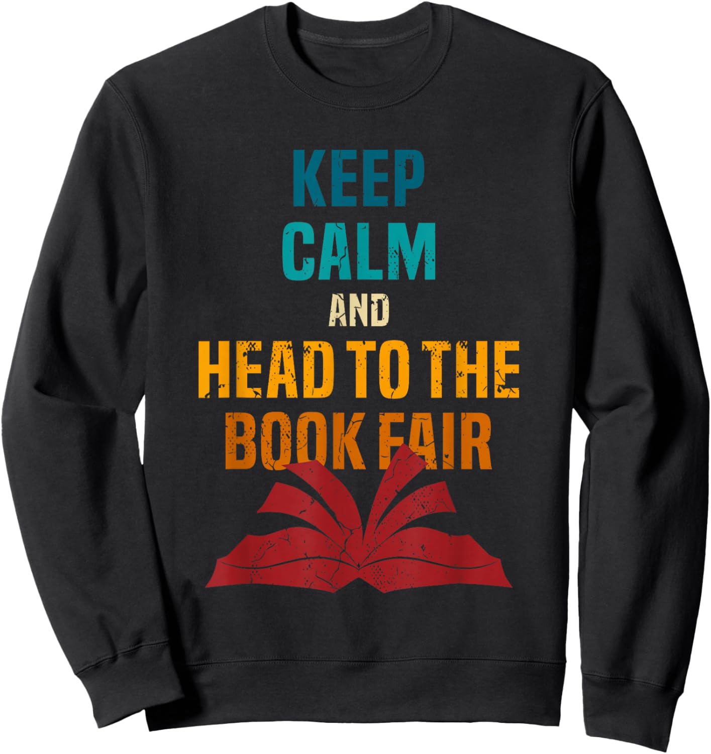 Keep Calm And Head To The Book Fair Book Reading Lover Sweatshirt - Sweatshirt | Black