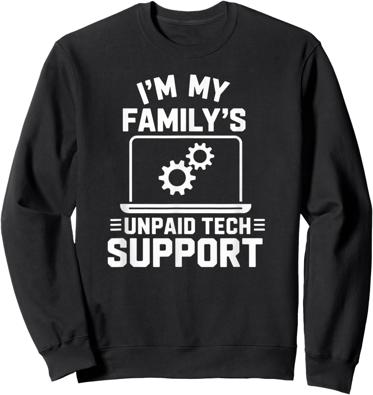 Funny IT Guy Gift I'm Family's Unpaid Tech Assistant Sweatshirt - Sweatshirt | Black