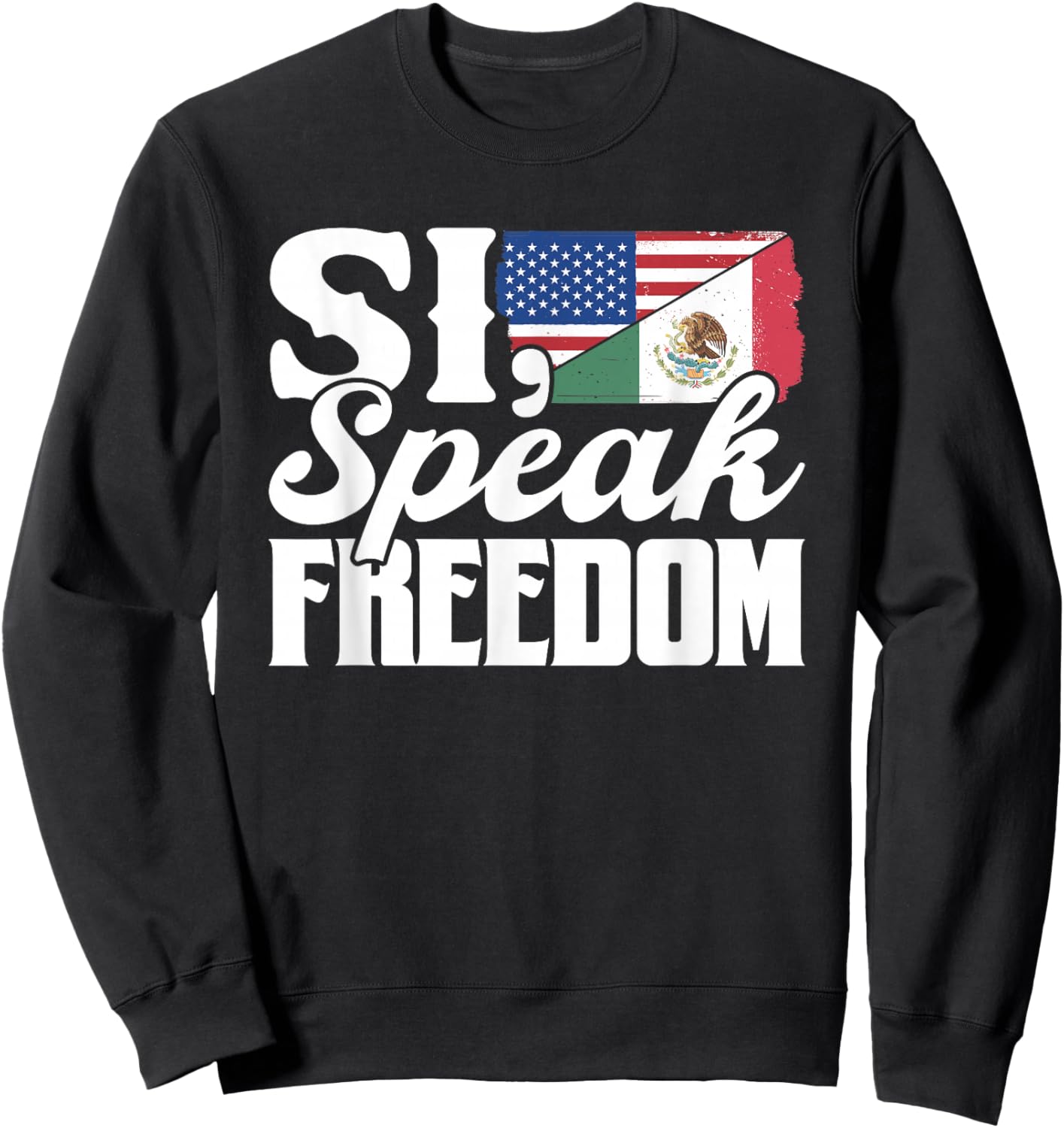 Si Speak Freedom Us America Mexico Usa Mexican American Sweatshirt - Sweatshirt | Black