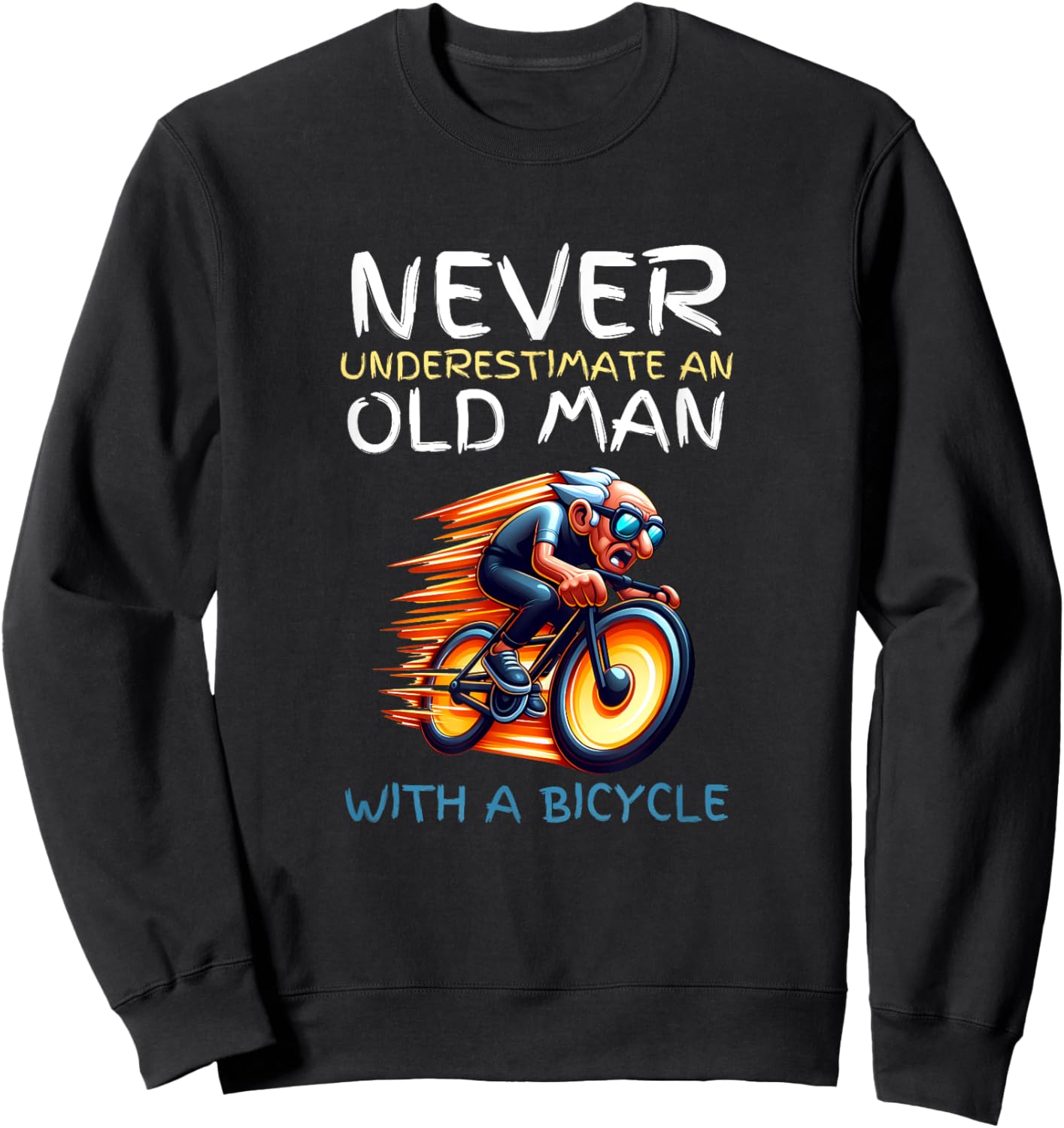 Funny Old Man Cycling Quote - Never Underestimate a Biker Sweatshirt - Sweatshirt | Black