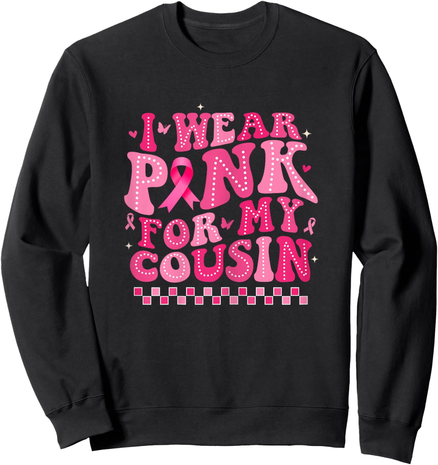 I Wear Pink For My Cousin Breast Cancer Awareness Supporter Sweatshirt - Sweatshirt | Black