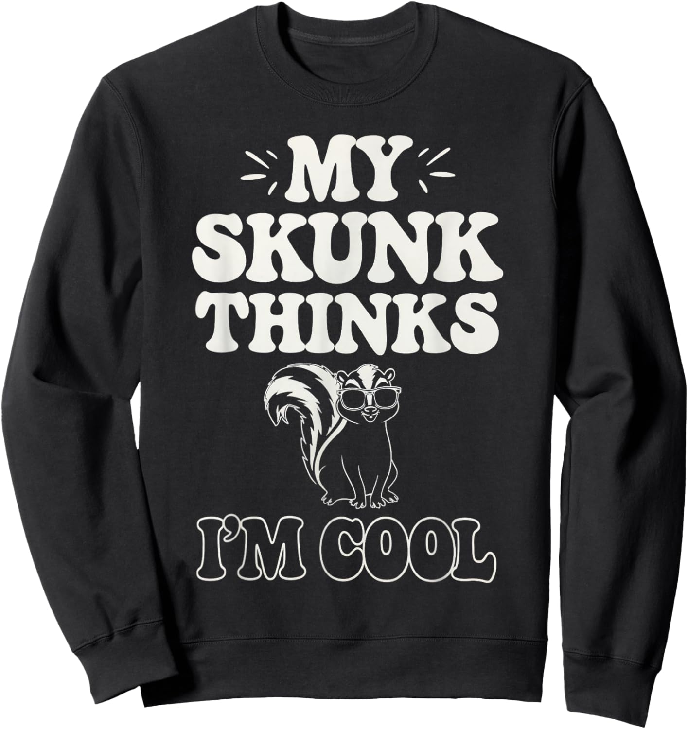 Skunk Thinks I'm Cool Skunk Sweatshirt - Sweatshirt | Black