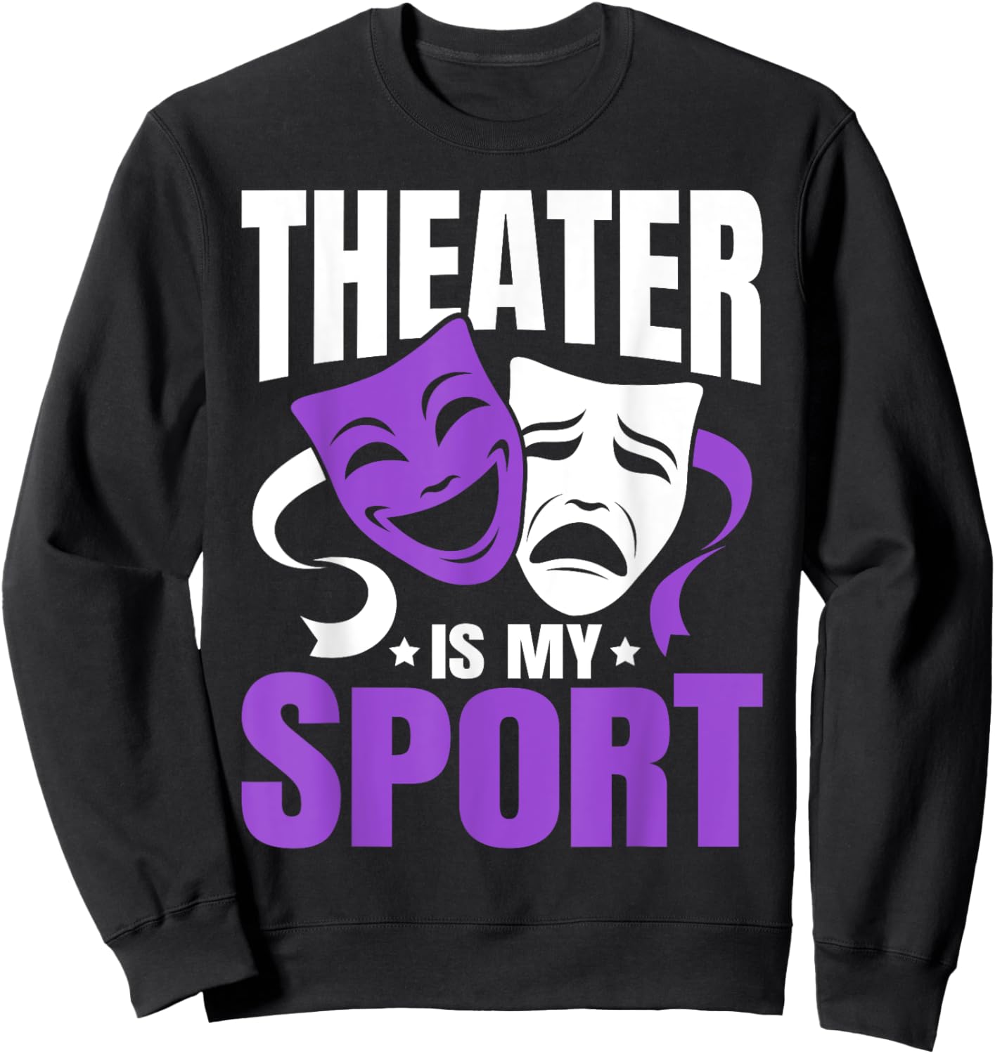 Theatre is My Sport Funny Theater Nerd Musical Geek Novelty Sweatshirt - Sweatshirt | Black