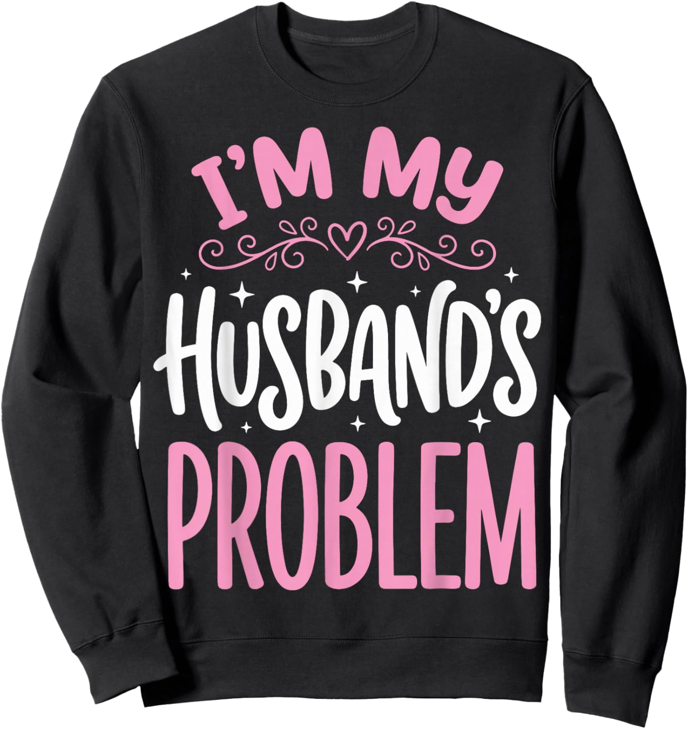 I'm My Husband's Problem Sweatshirt - Sweatshirt | Black