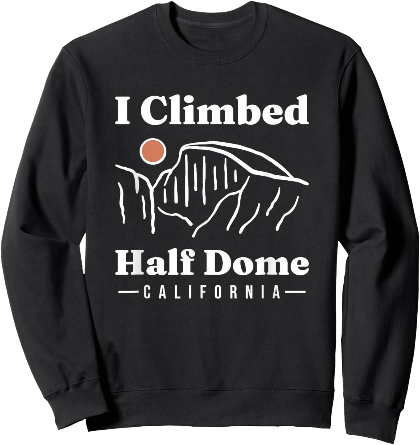 I Climbed Half Dome Yosemite National Park Climbing Climber Sweatshirt - Sweatshirt | Black