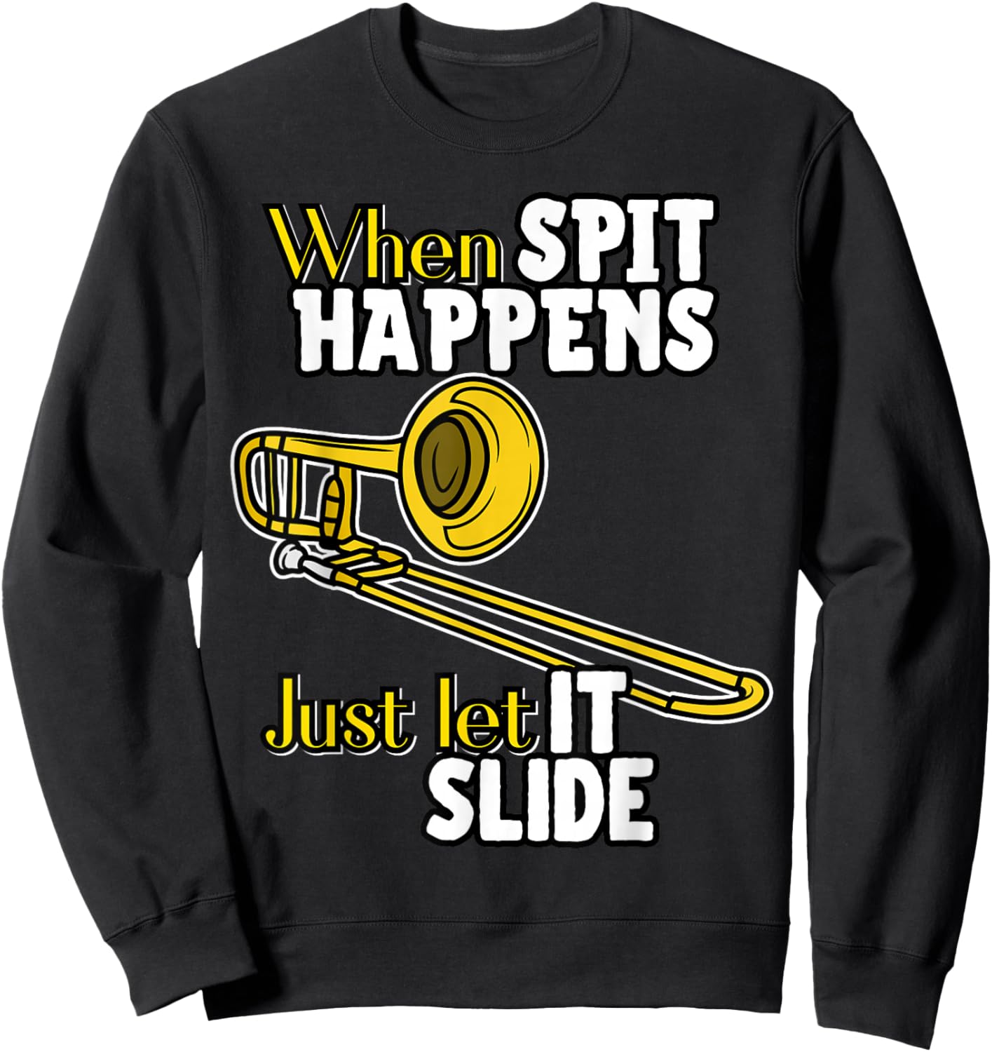 When Spit Happens Just Let It Slide Funny Band Nerd Humor Sweatshirt - Sweatshirt | Black
