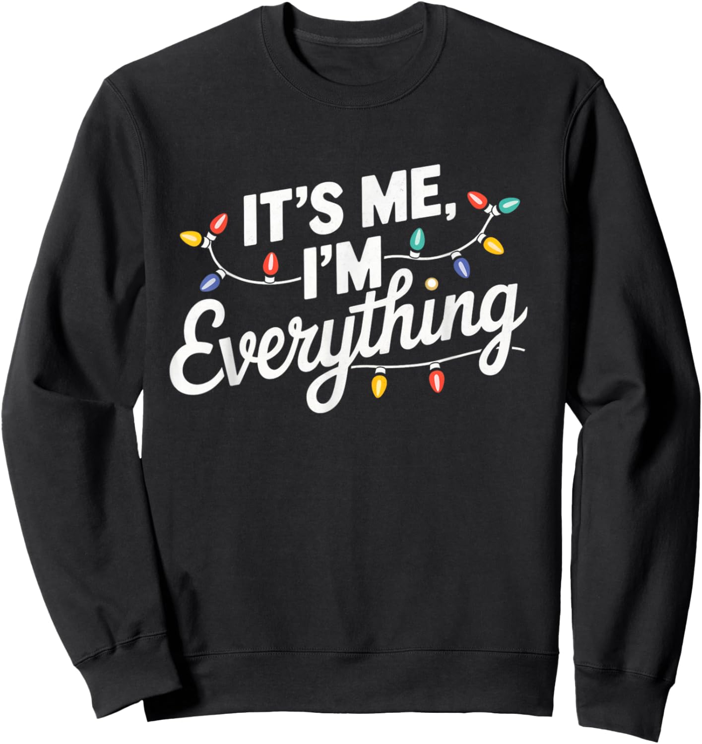 I Have Everything I Want For Christmas Its Me I'm Everything Sweatshirt - Sweatshirt | Black