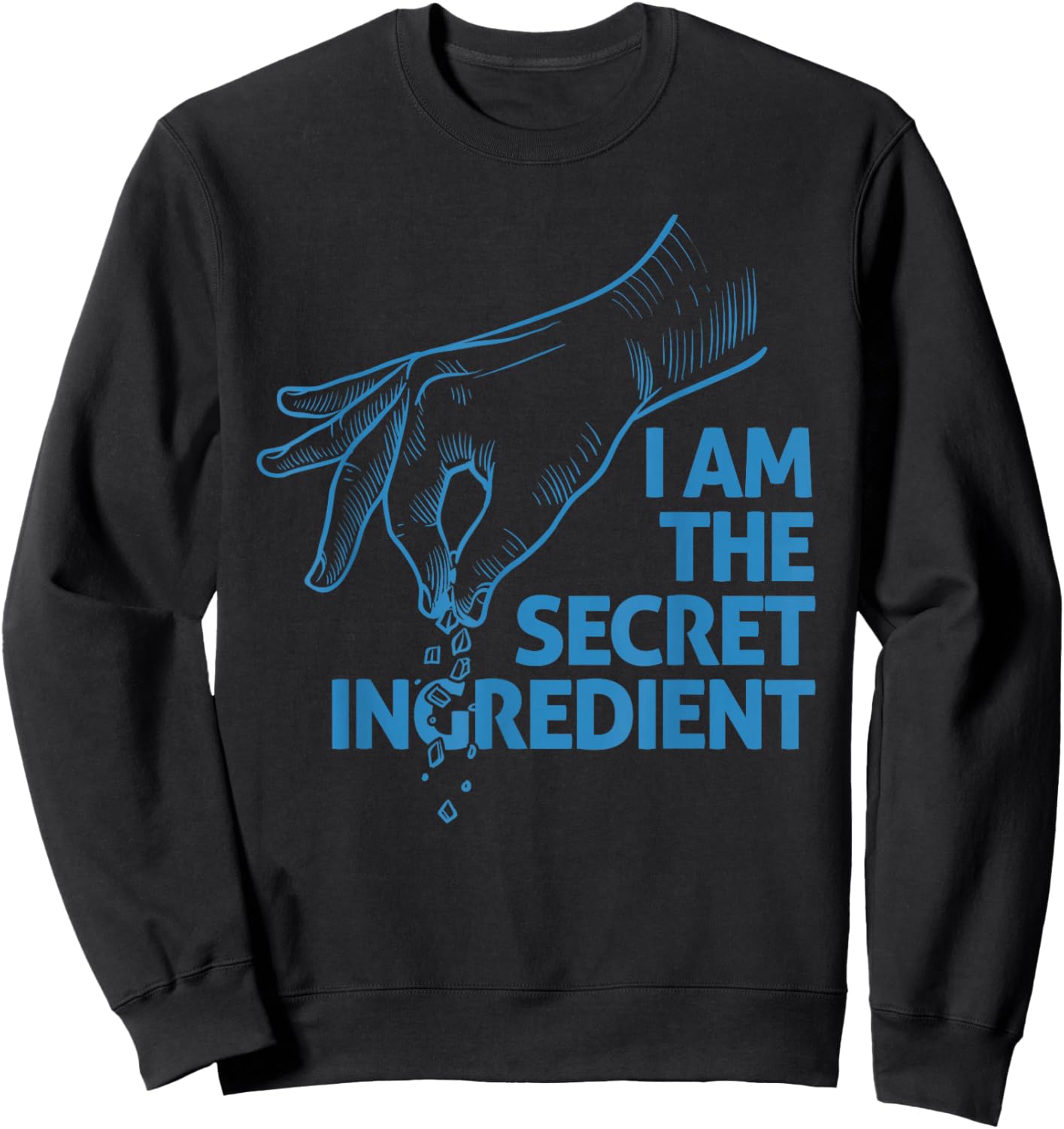 I Am The Secret Ingredient Kitchen Chef Sweatshirt - Sweatshirt | Black