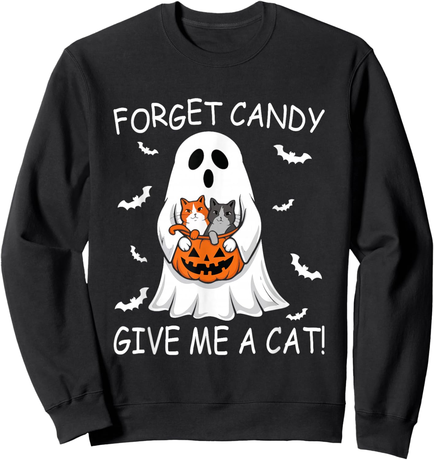 Forget Candy Give Me Cat lover Ghost Funny Halloween Sweatshirt - Sweatshirt | Black