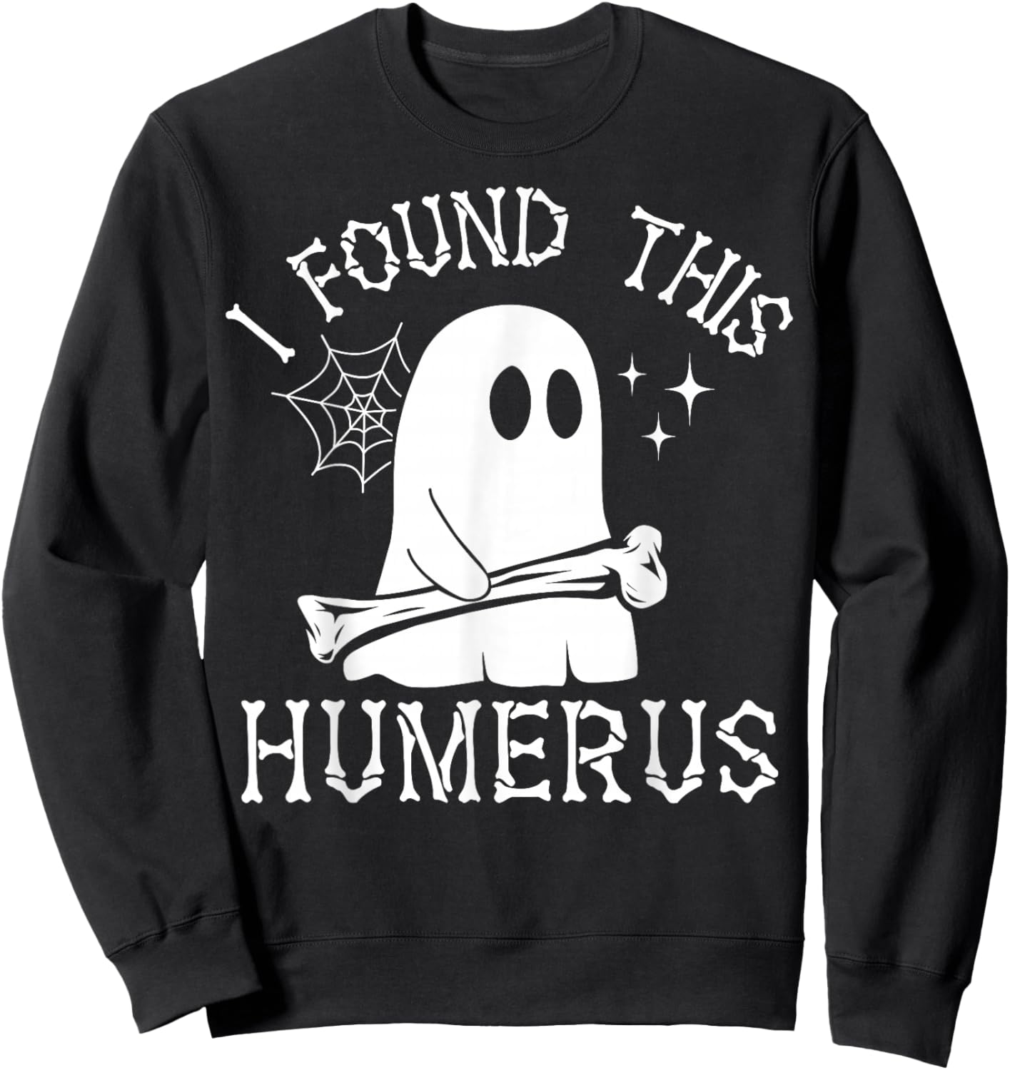 I Found This Humerus Spooky Ghost Bone Funny Halloween Pun Sweatshirt - Sweatshirt | Black