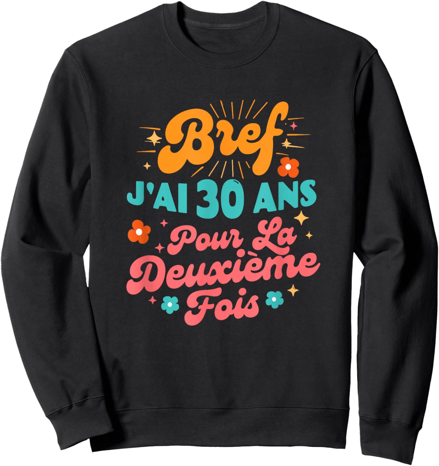 Bref J'Ai 30 Ans pour La Deuxième Fois 60 Ans Anniversaire Sweatshirt - Sweatshirt | Black
