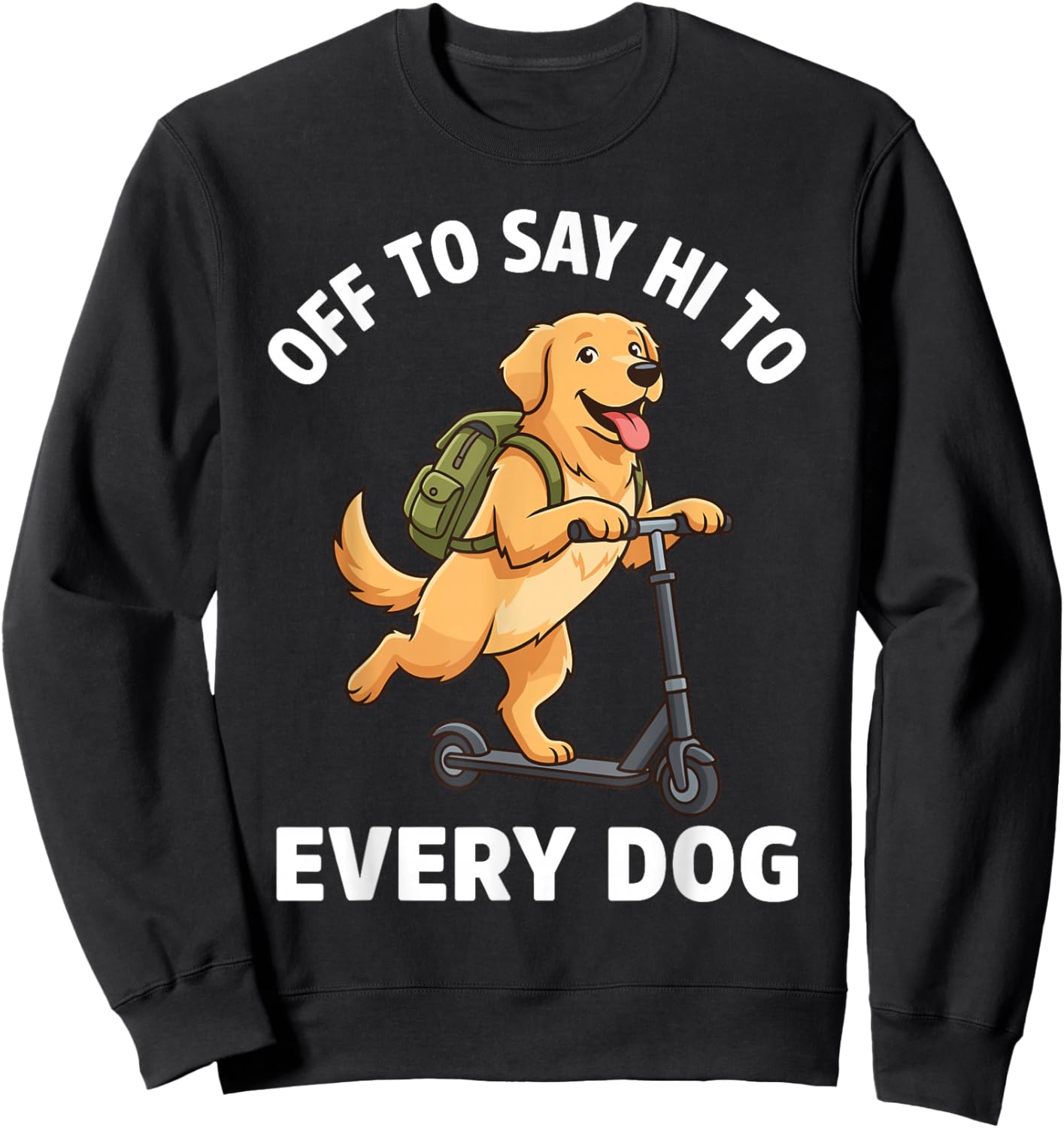 Off to Say Hi to Every Dog Funny Golden Retriever Sweatshirt - Sweatshirt | Black