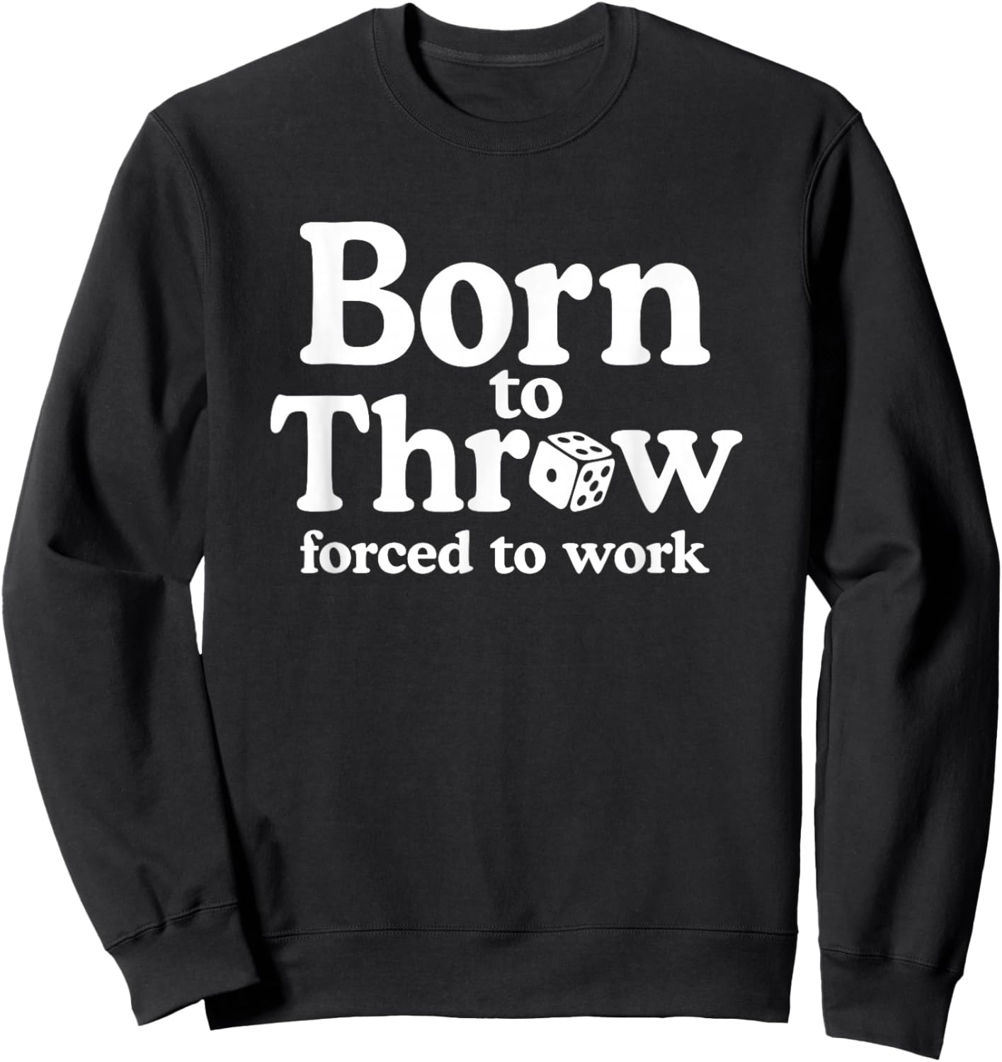 Born to Throw Forced to Work Craps Player Funny Casino Dice Sweatshirt - Sweatshirt | Black