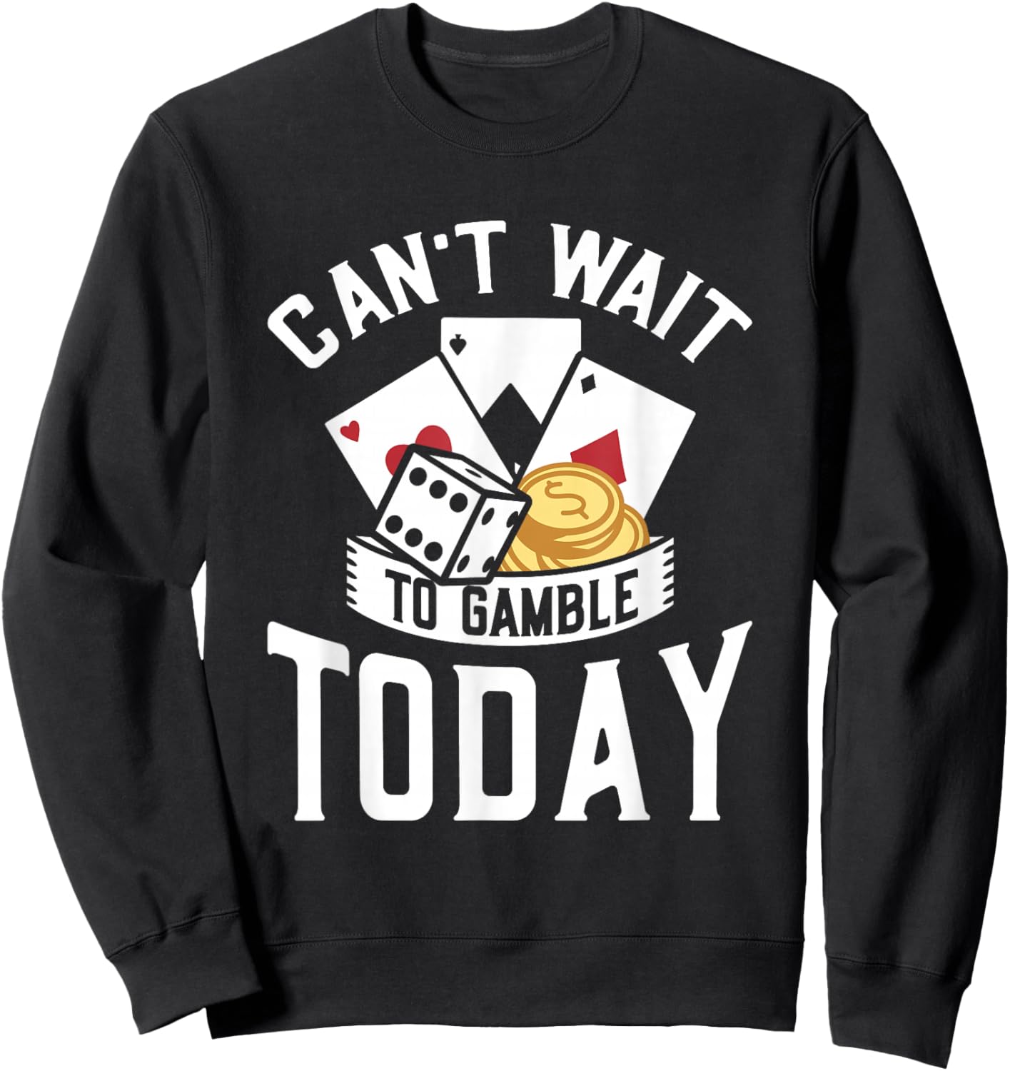 Can't Wait To Gamble Today Sweatshirt - Sweatshirt | Black