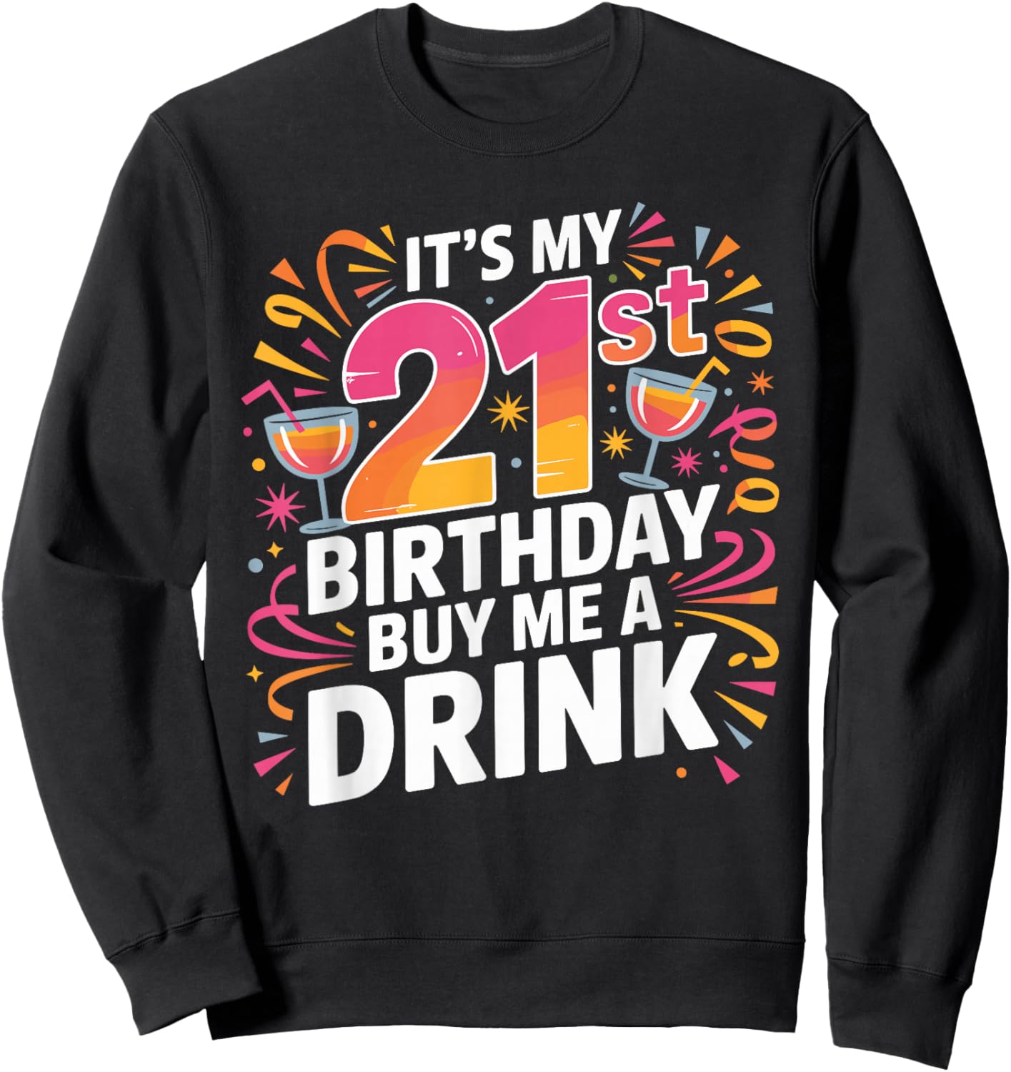 It's My 21st Birthday Buy Me A Drink Funny Sweatshirt - Sweatshirt | Black