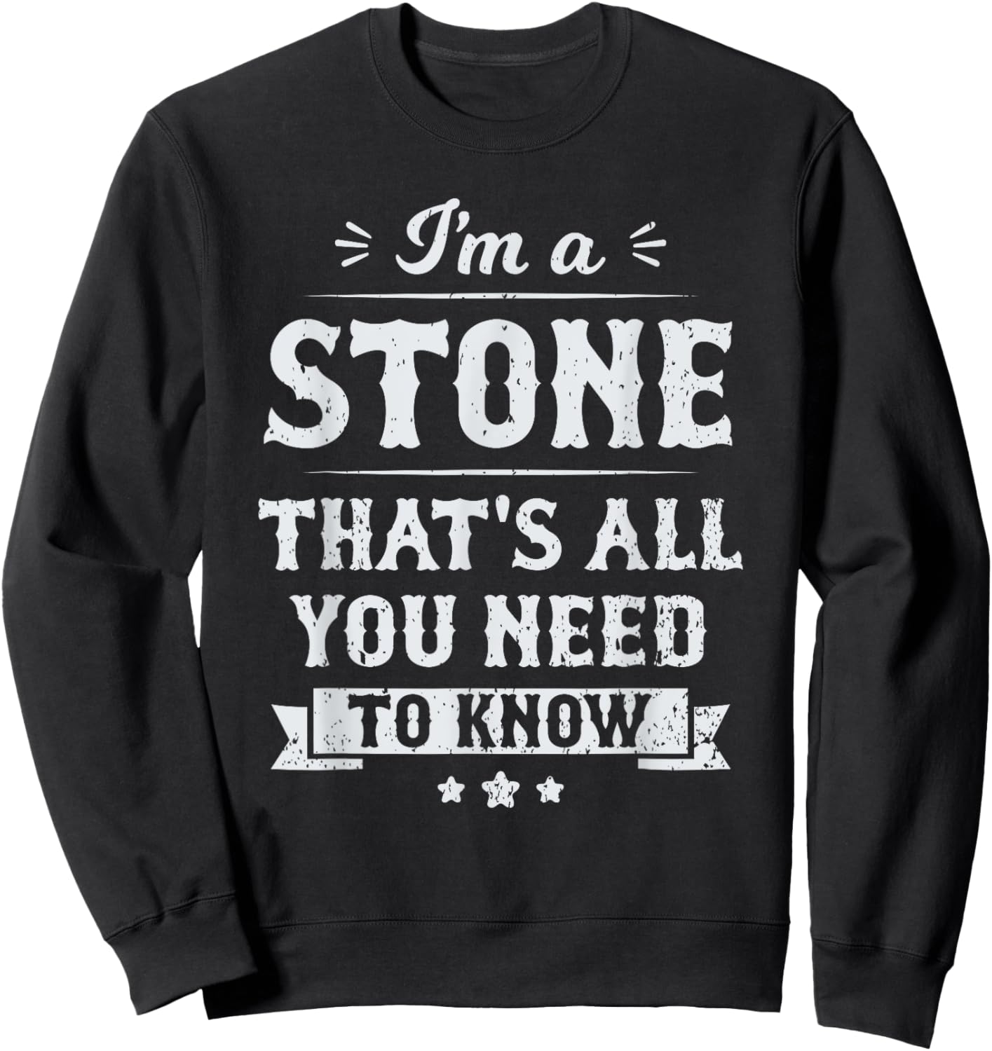 I'm A Stone That's All You Need To Know Surname Last Name Sweatshirt - Sweatshirt | Black