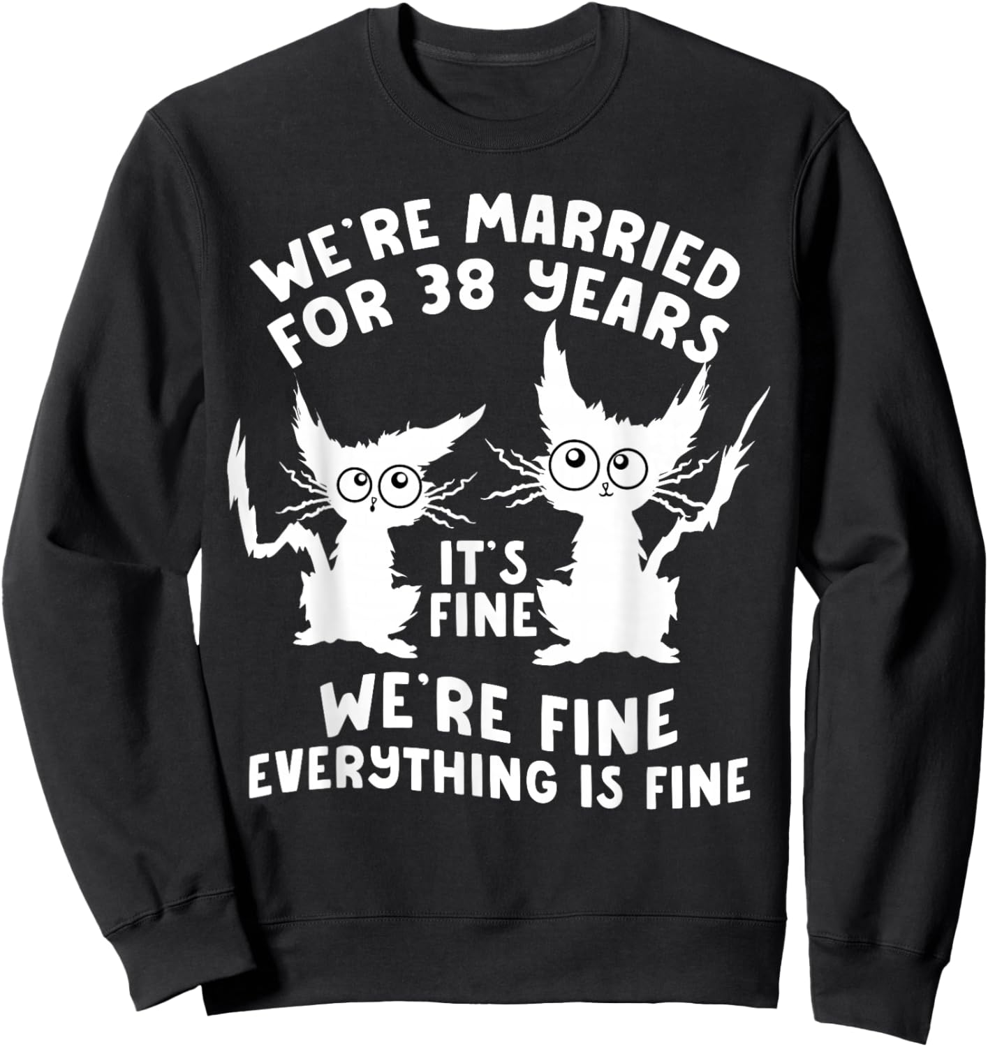 38th Wedding Anniversary 38 Years Married Its Fine Cat Funny Sweatshirt - Sweatshirt | Black