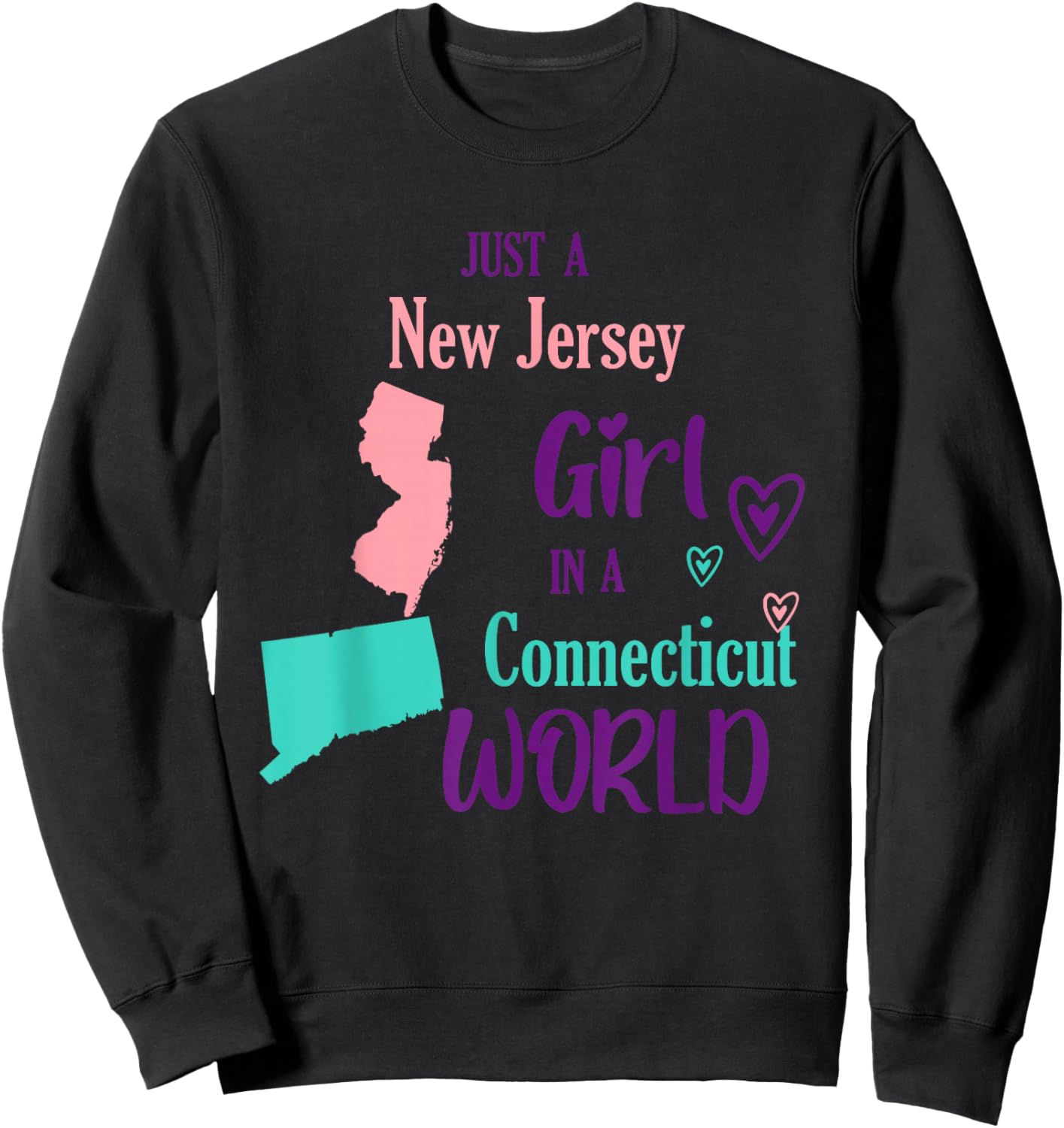 Proud Girl Just a New Jersey girl in a Connecticut World Sweatshirt - Sweatshirt | Black