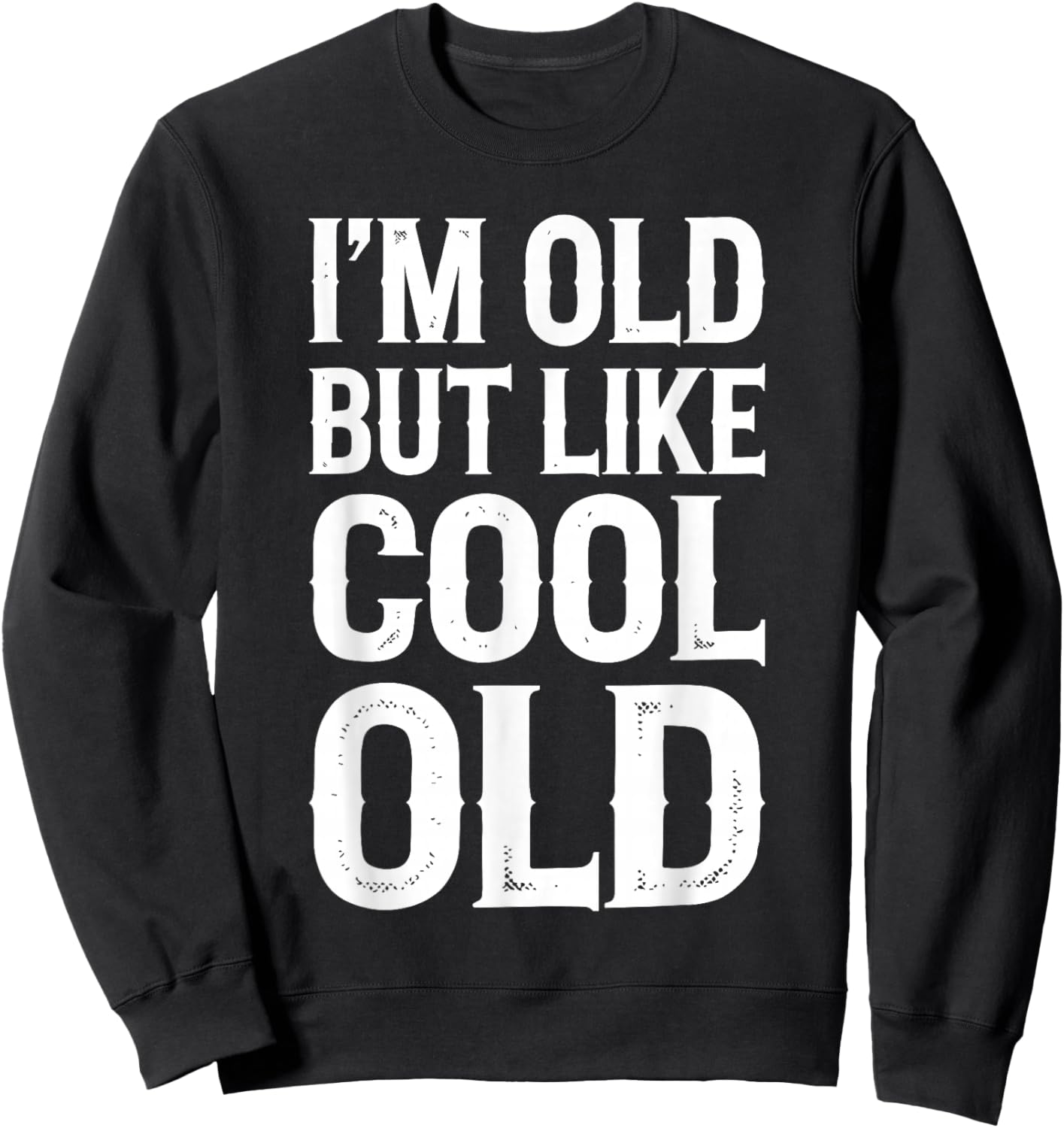 Im Old But Im Like Cool Old Shirts Adult Retro Funny Black Small Sweatshirt - Sweatshirt | Black