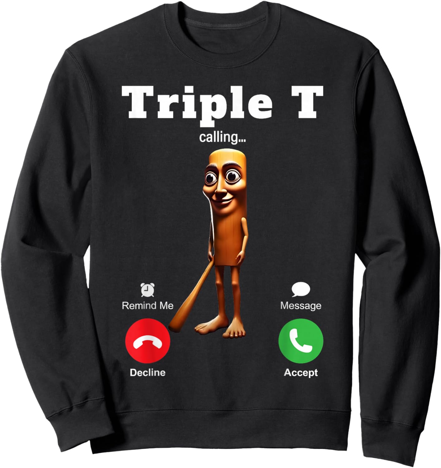 Tung Tung Tung Sahur is Calling Meme Funny Brainrot Triple T Sweatshirt - Sweatshirt | Black