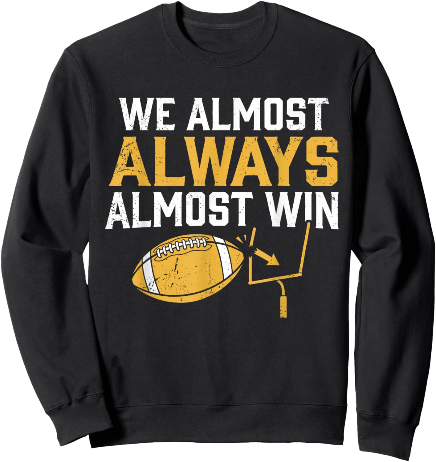 We Almost Always Almost Win Funny Football Fans Sweatshirt - Sweatshirt | Black