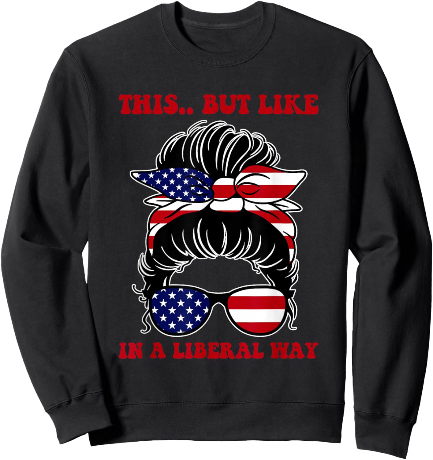 This.. But Like in A Liberal Way Political Humor Sweatshirt - Sweatshirt | Black