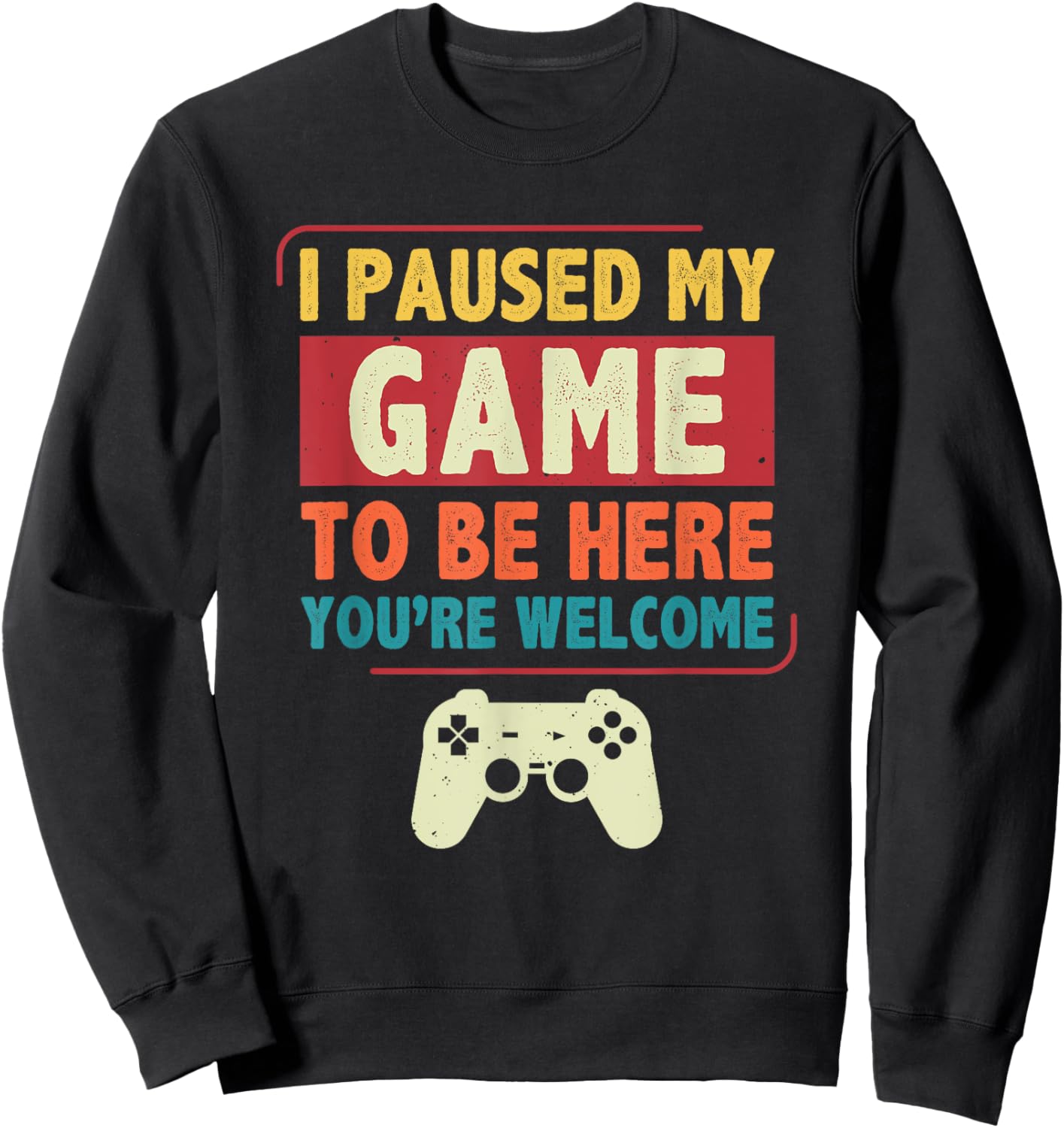 I Paused My Game to Be Here Video Games Men Boys Gamer Sweatshirt - Sweatshirt | Black