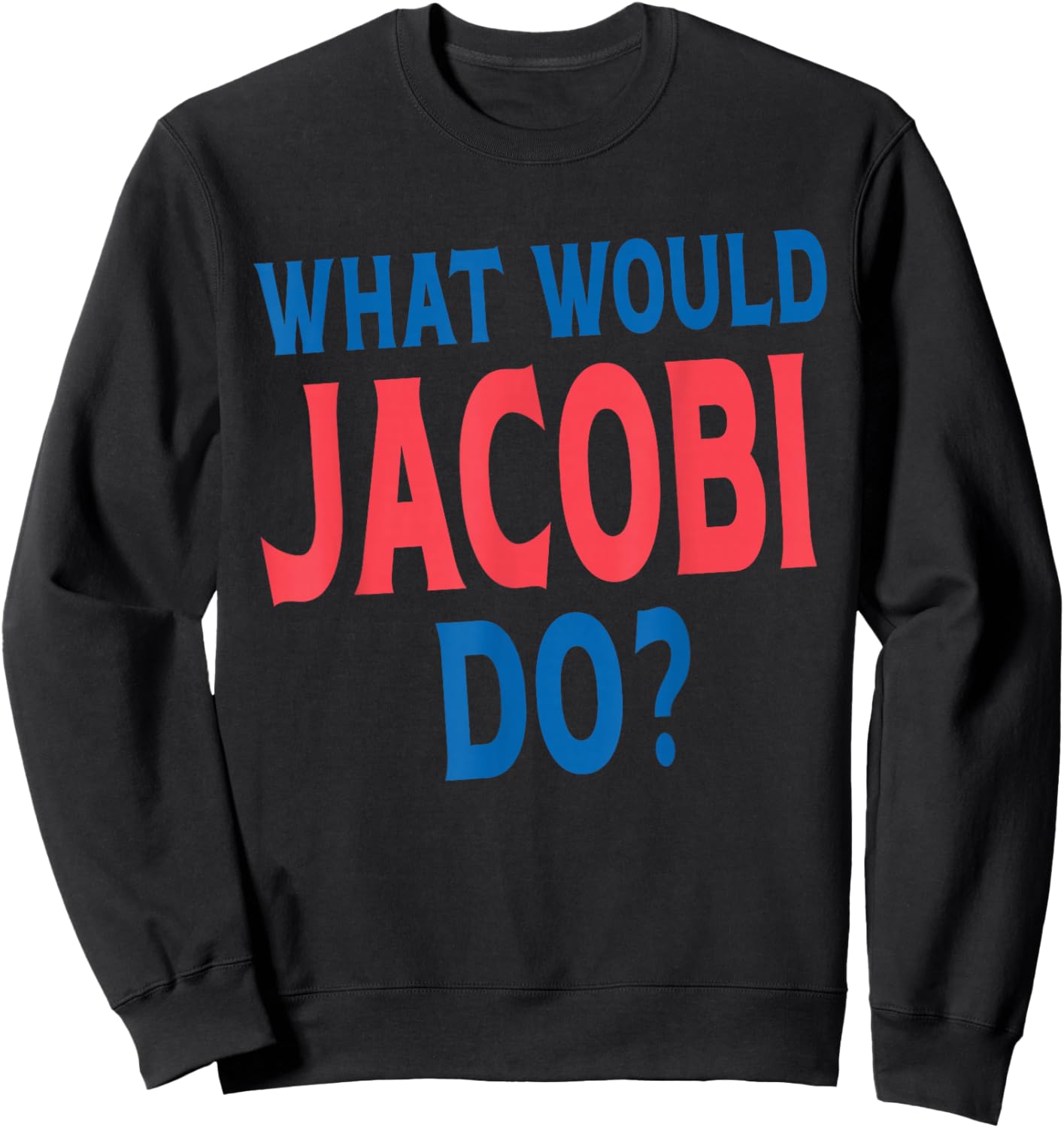 What Would Jacobi Do Personal Name First Name Funny Jacobi Sweatshirt - Sweatshirt | Black