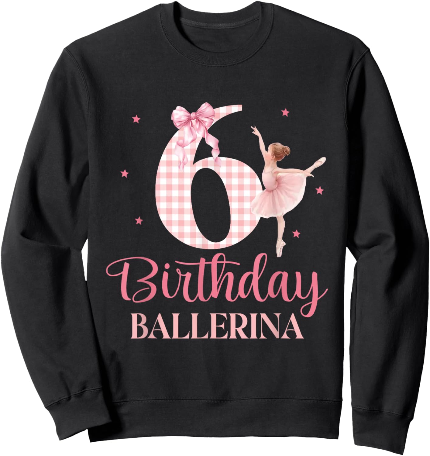 Happy 6th Birthday Ballerina 6 Year Old Girl Dancer Ballet Sweatshirt - Sweatshirt | Black