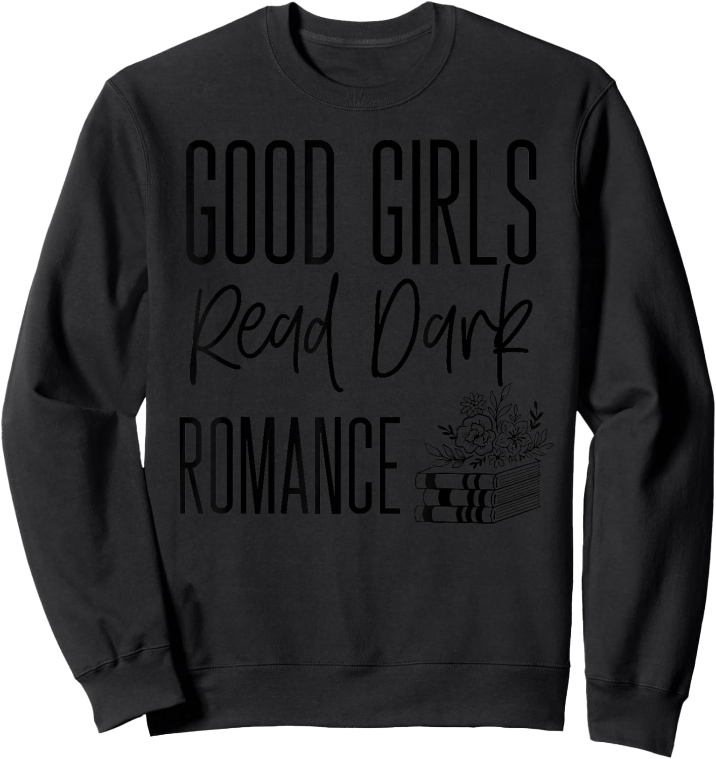 Dark Romance Shirts Good Girls Read Dark Romance Sweatshirt - Sweatshirt | Black