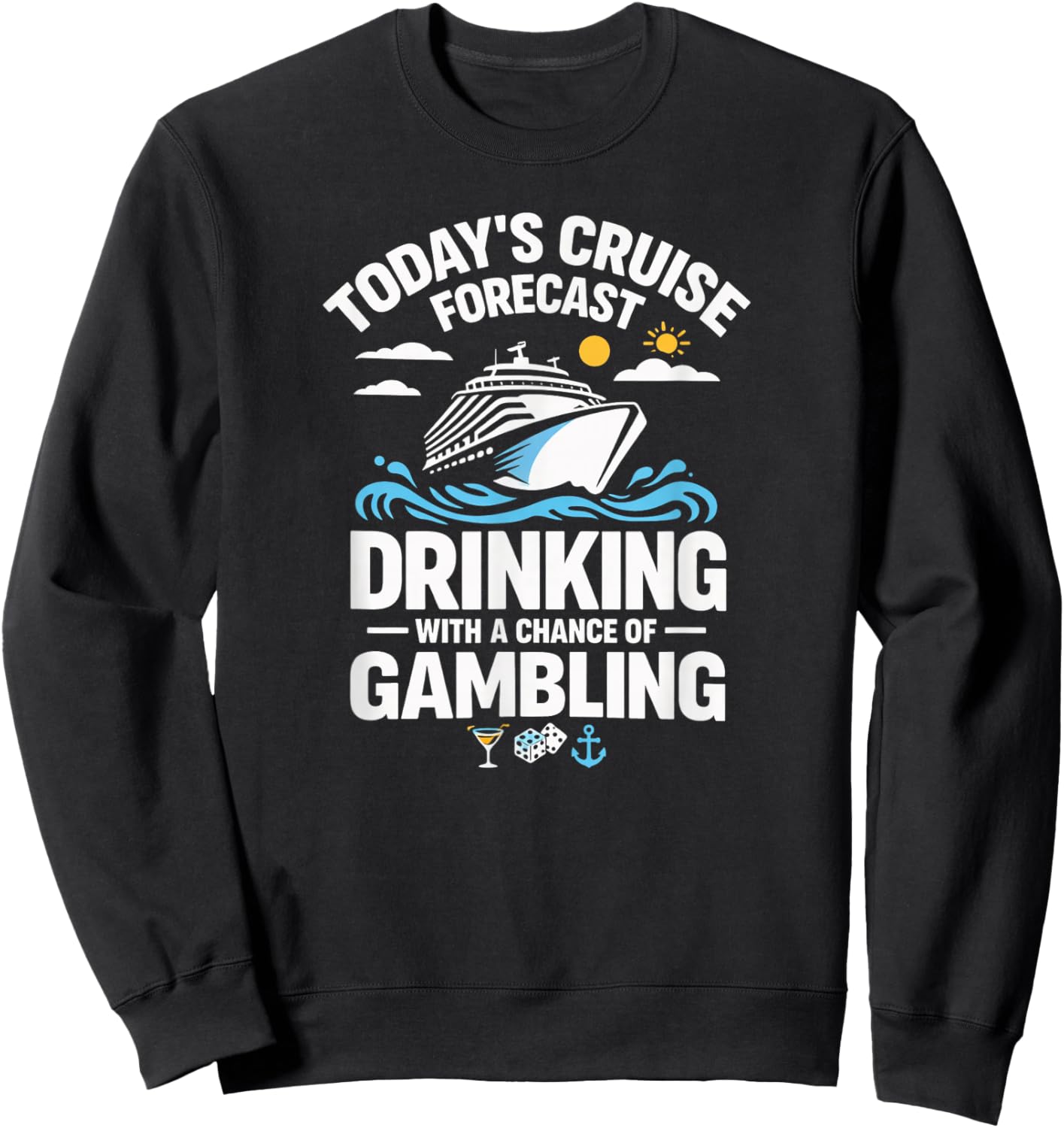 Cruise Forecast Drinking and Gambling Party Cruise Humor Sweatshirt - Sweatshirt | Black