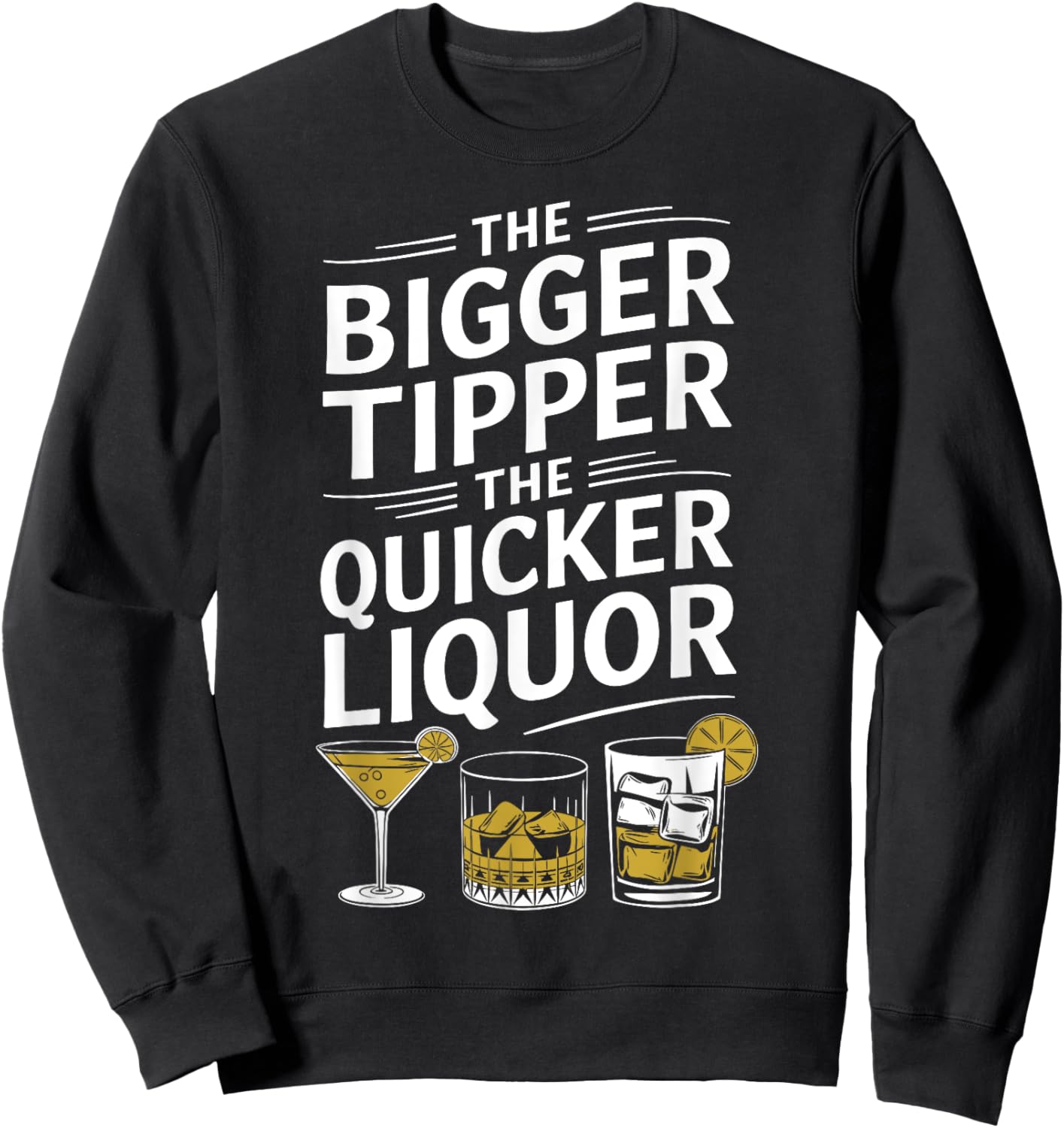 The Bigger the Tipper the Quicker the Liquor Funny Bartender Sweatshirt - Sweatshirt | Black