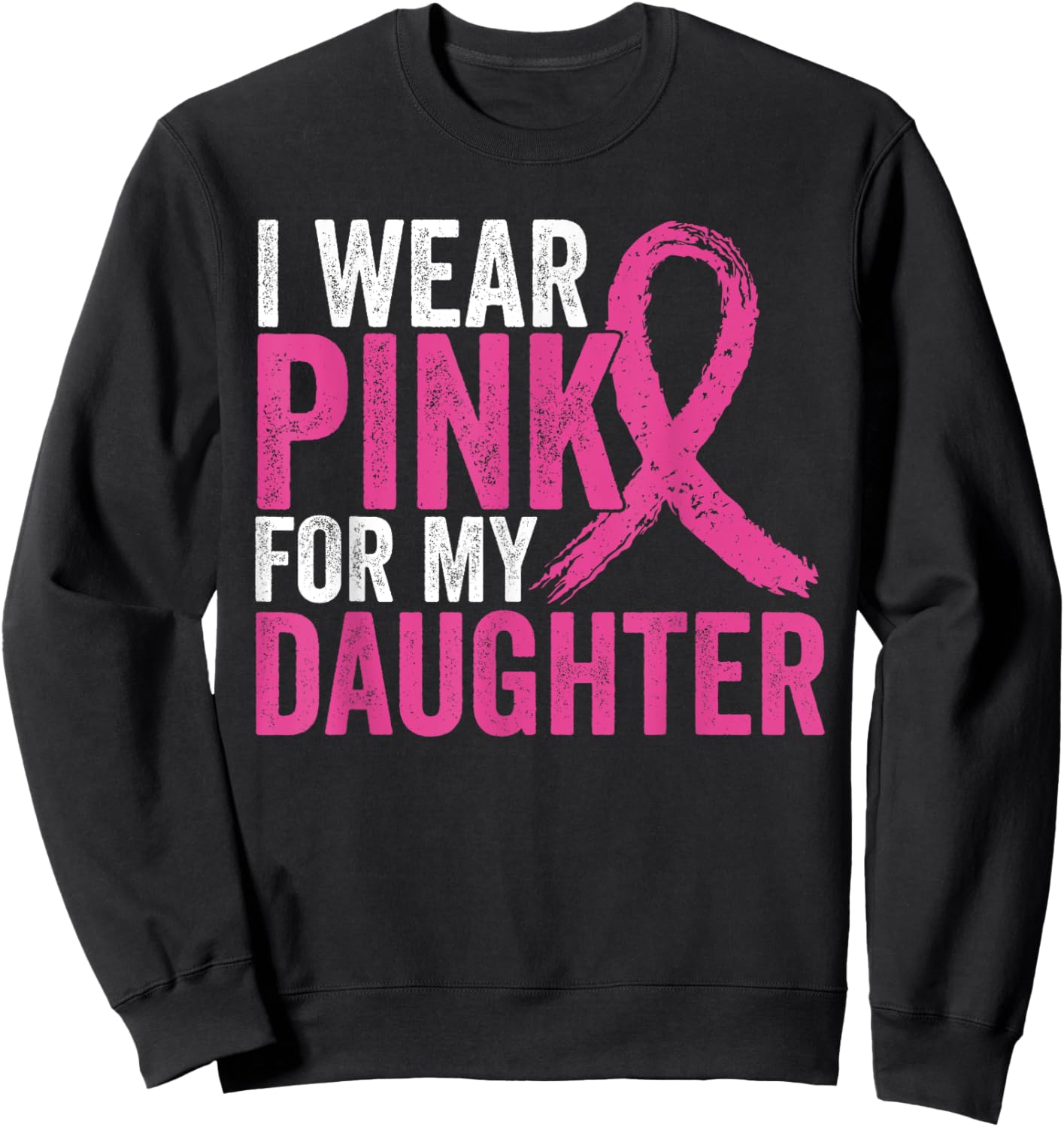 I Wear Pink For My Daughter Ribbon Breast Cancer Awareness Sweatshirt - Sweatshirt | Black