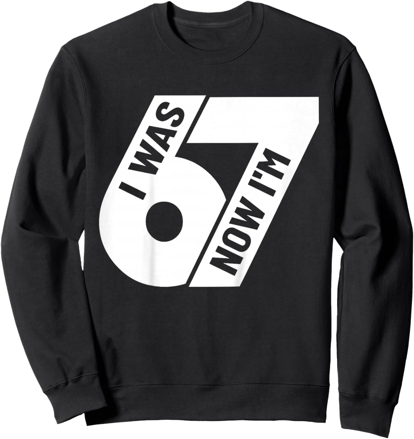 I was 6 Now I'm 7 Years Old Birthday Bday 67 Six Seven Meme Sweatshirt - Sweatshirt | Black