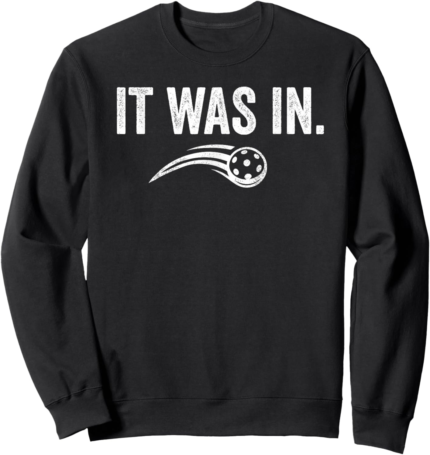 It was in Pickleball Funny Quote Sweatshirt - Sweatshirt | Black