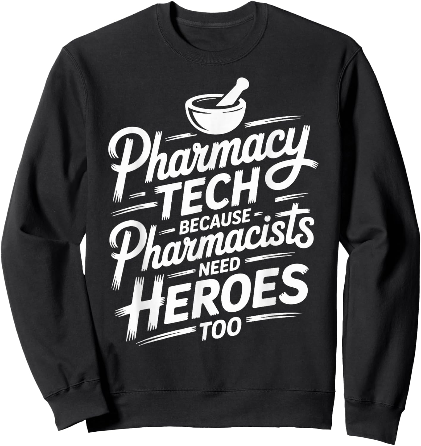 Pharmacy Tech Because Pharmacists Need Heroes Too Sweatshirt - Sweatshirt | Black