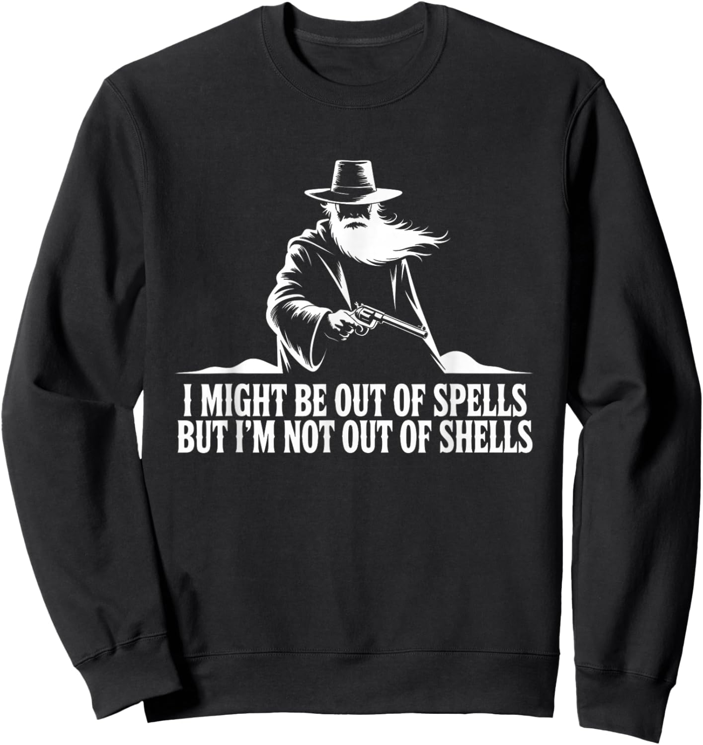 I Might Be Out of Spells But Not Shells Wizard Gun Sweatshirt - Sweatshirt | Black