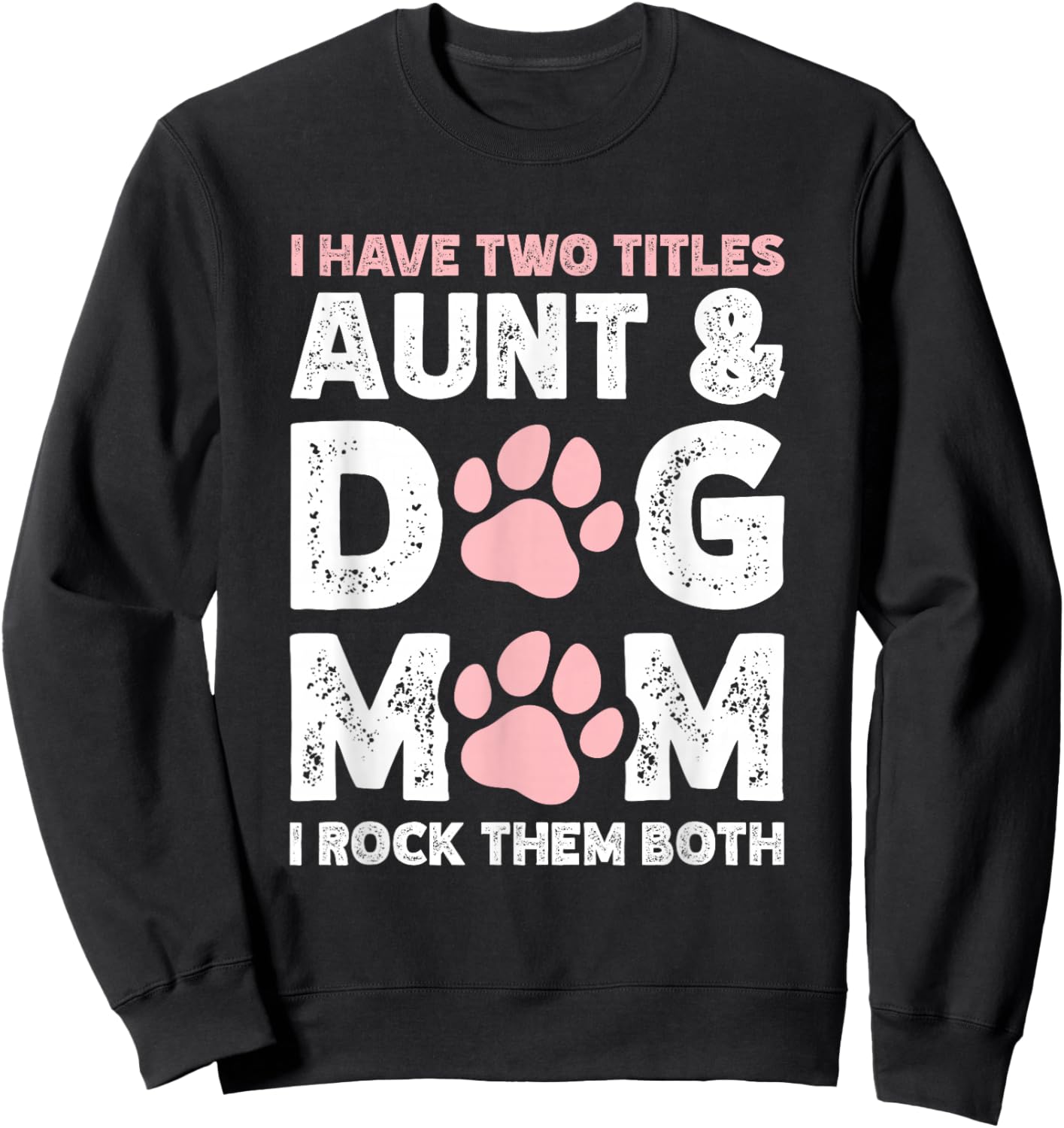 I Have Two Titles Aunt And Dog Mom Sweatshirt - Sweatshirt | Black