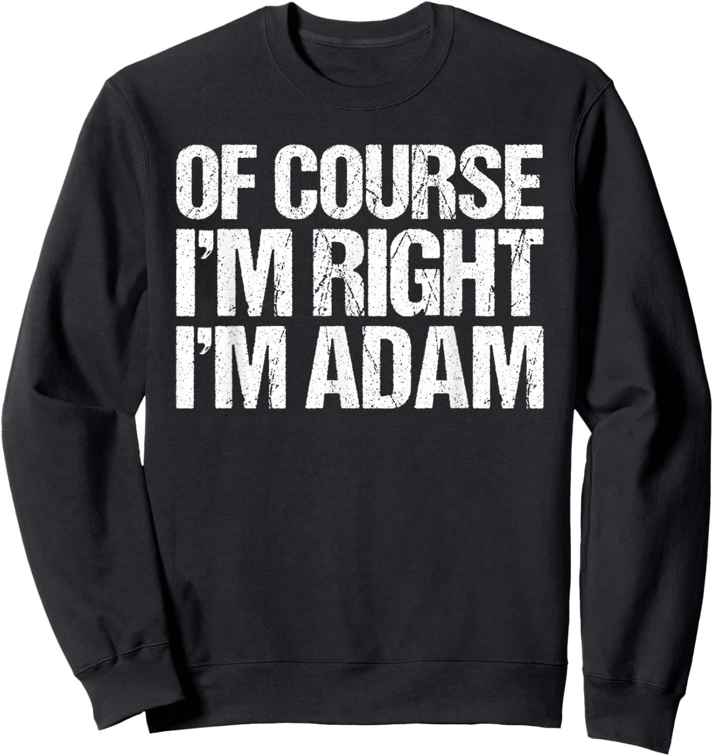 OF COURSE I'M RIGHT I'M ADAM Shirt Funny Personalized Sweatshirt - Sweatshirt | Black