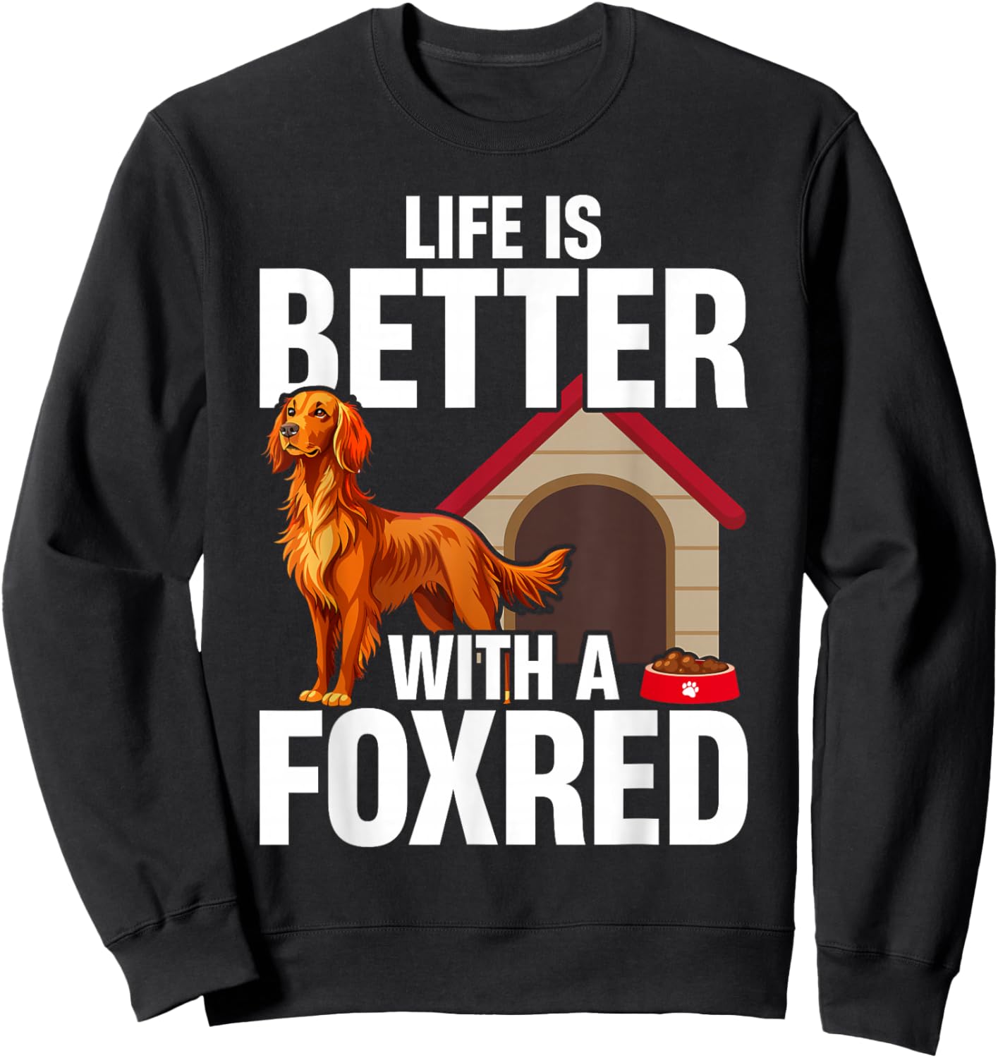 Fox Red Labrador Retriever Life Is Better With A Foxred Lab Sweatshirt - Sweatshirt | Black