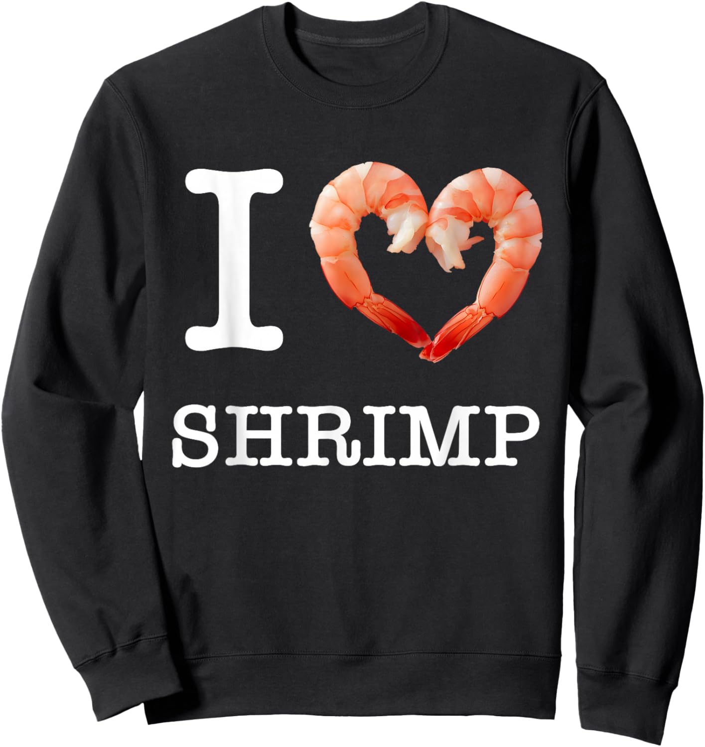 For Shrimp Lovers I Love Shrimp Text White Sweatshirt - Sweatshirt | Black