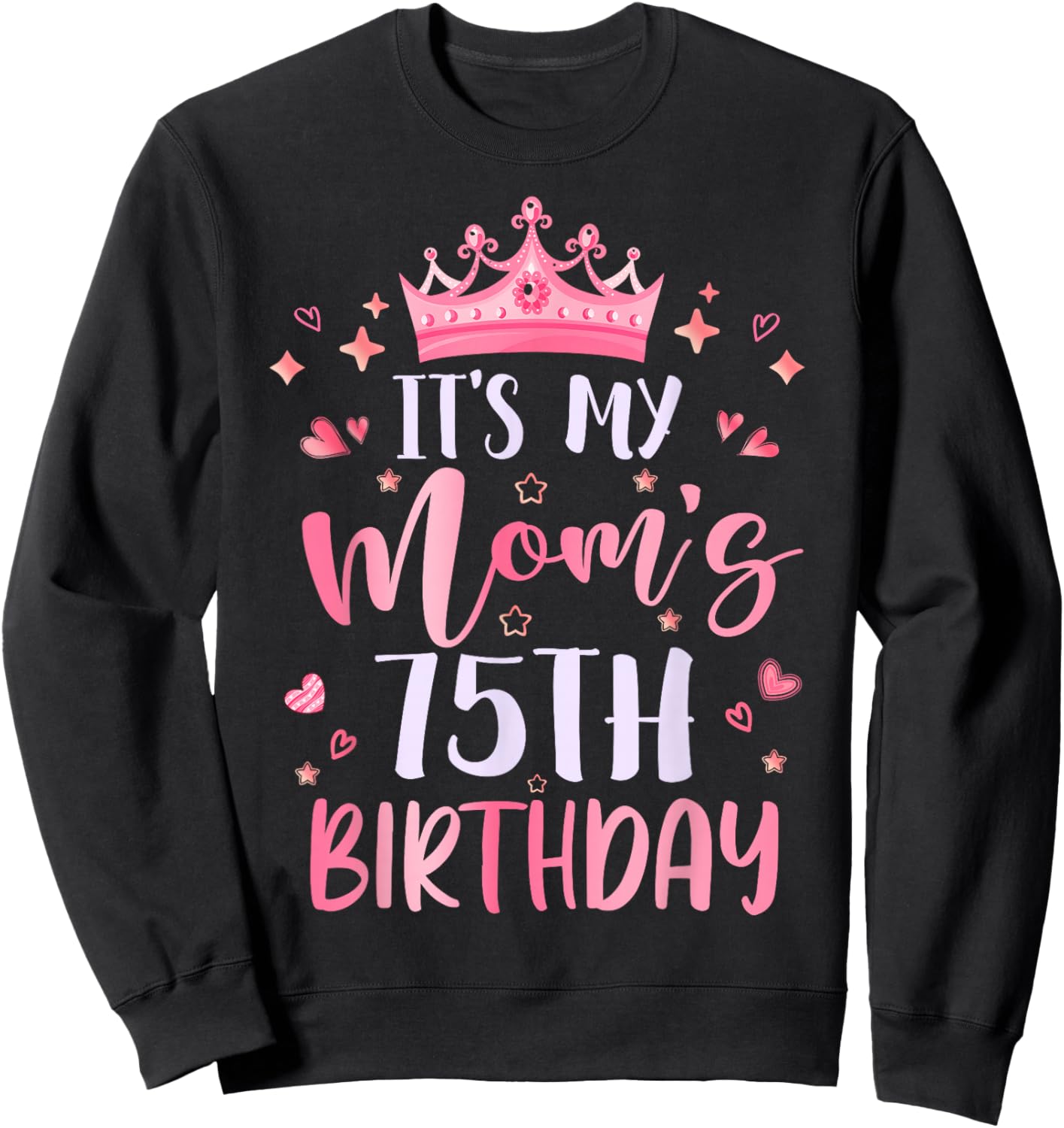 It's My Mom's 75th Birthday Pink Happy 75 Years Old Sweatshirt - Sweatshirt | Black