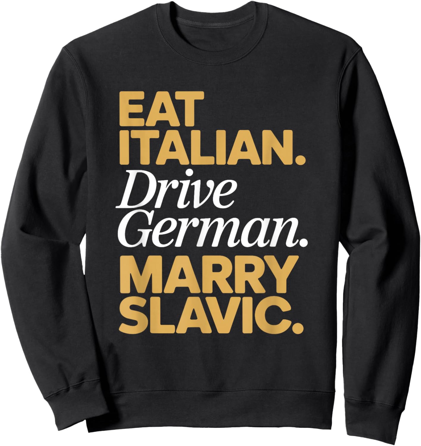 Eat Italian Drive German Marry Slavic Balkan Auto Ehemann Sweatshirt - Sweatshirt | Black