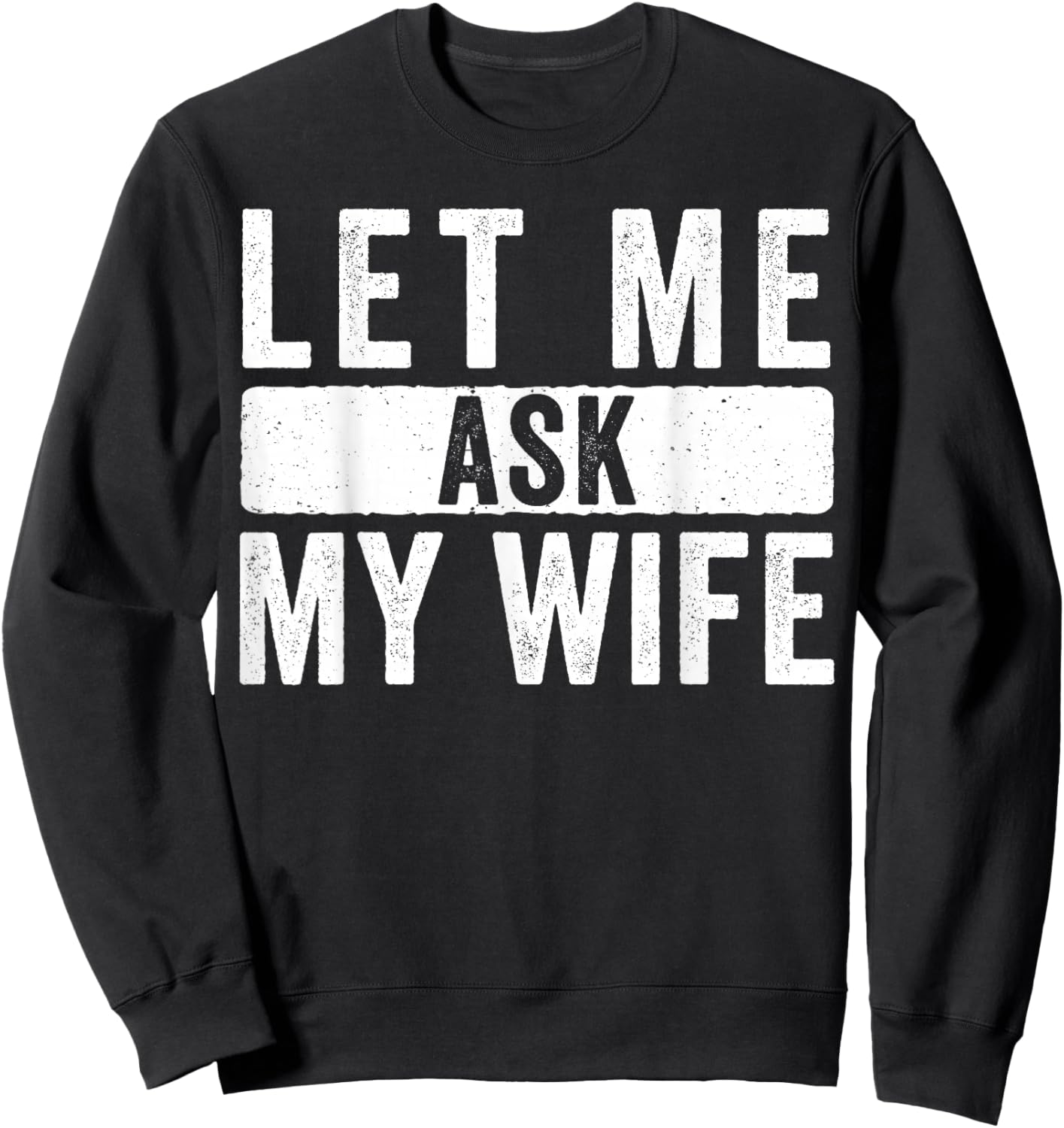 Let Me Ask My Wife She Said No Sweatshirt - Sweatshirt | Black