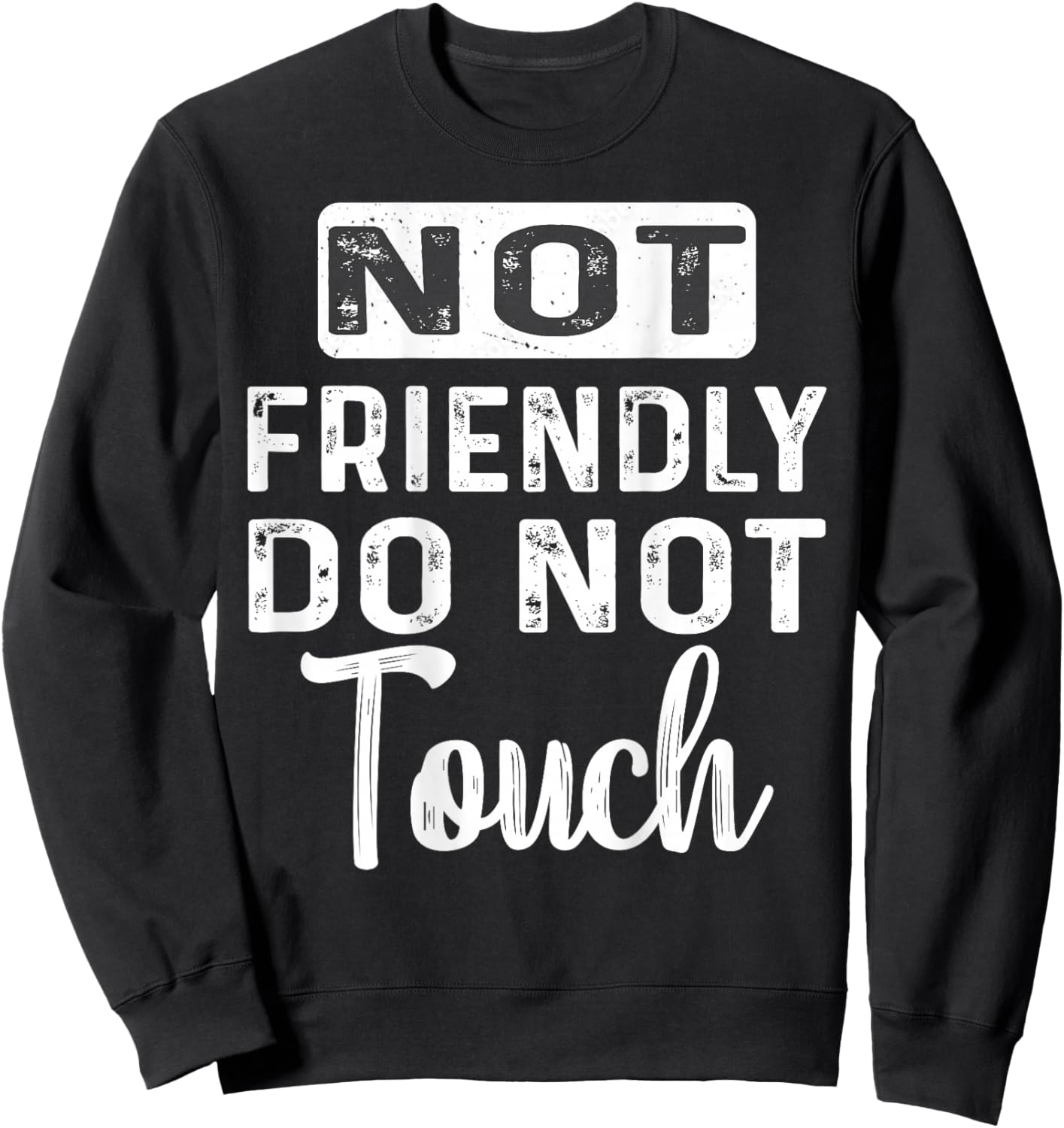 Not Friendly Do Not Touch Funny Saying (ON Back) Sweatshirt - Sweatshirt | Black
